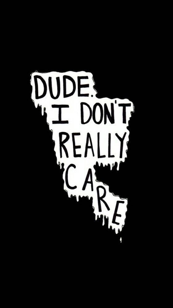 I Dont Care 桌布 壁紙 — 粗體白色滴落文字在純黑背景上顯示 dude i don't really care。