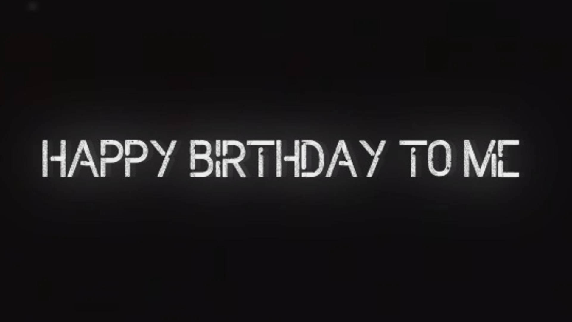 Me 桌布 壁紙 — 粗體白色磨損文字在純黑色背景上寫著happy birthday to me。