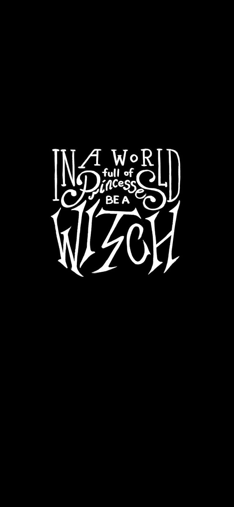 Quote 桌布 壁紙 — 粗體白色風格文字在純黑色背景上寫著「IN A WORLD full of Princess BE A WITCH」。