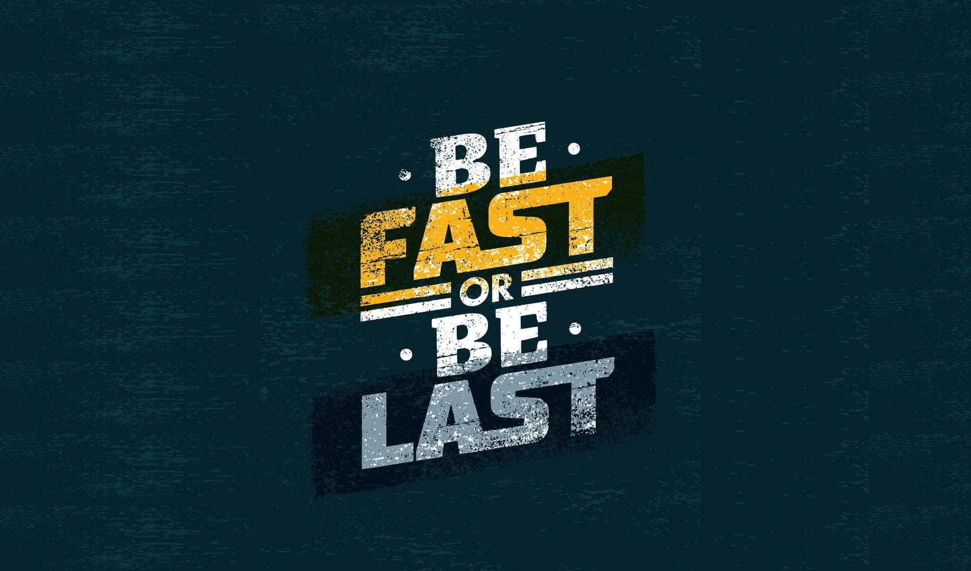 Success 桌布 壁紙 — 粗體破損字體寫著「BE FAST OR BE LAST」，背景為有紋理的深青綠色。