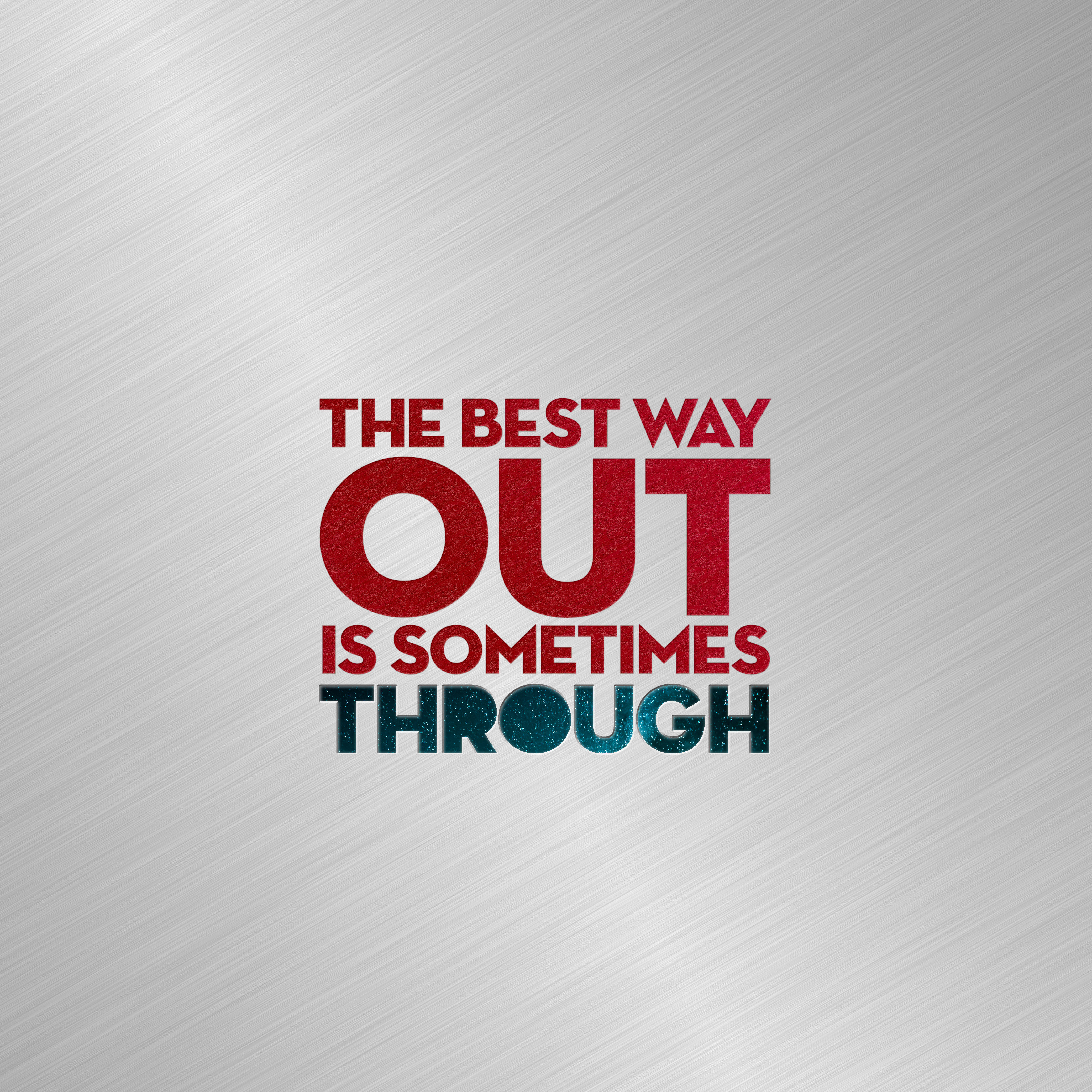 語錄 桌布 壁紙 — 粗體紅色和藍綠色文字在拉絲金屬背景上寫著「THE BEST WAY OUT IS SOMETIMES THROUGH」。