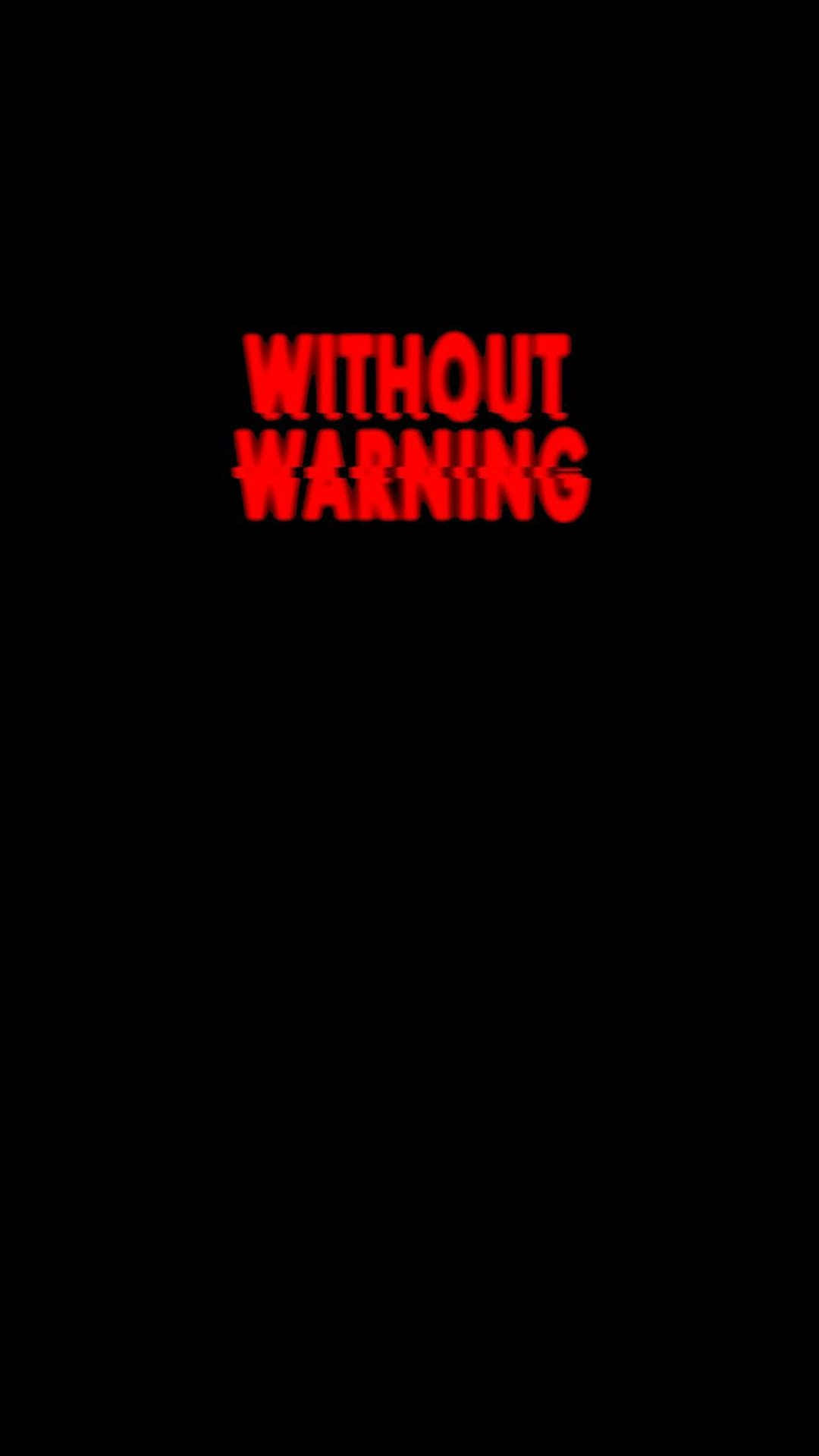 人像動態 桌布 壁紙 — 粗體紅色文字在 stark 黑色背景上顯示 'WITHOUT WARNING'。