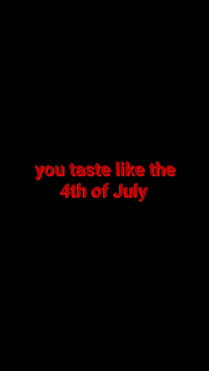 fourth of july 桌布 壁紙 — 粗體紅色文字讀取你嚐起來像七月四日，居中在純黑色背景上。