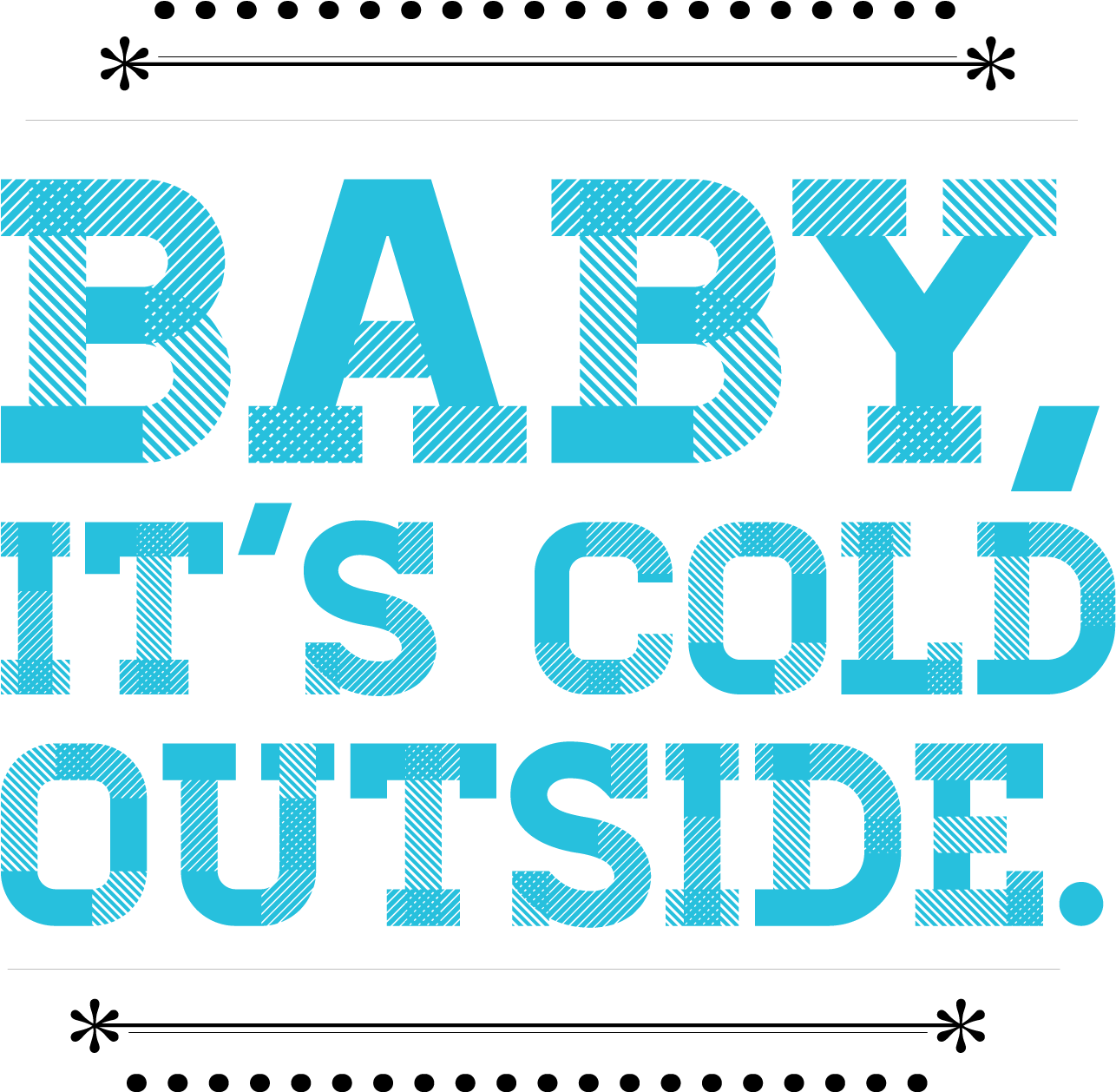 寒冷 桌布 壁紙 — 粗體青色文字寫著「BABY IT'S COLD OUTSIDE」，背景為純黑色，字母內部有對角線陰影。