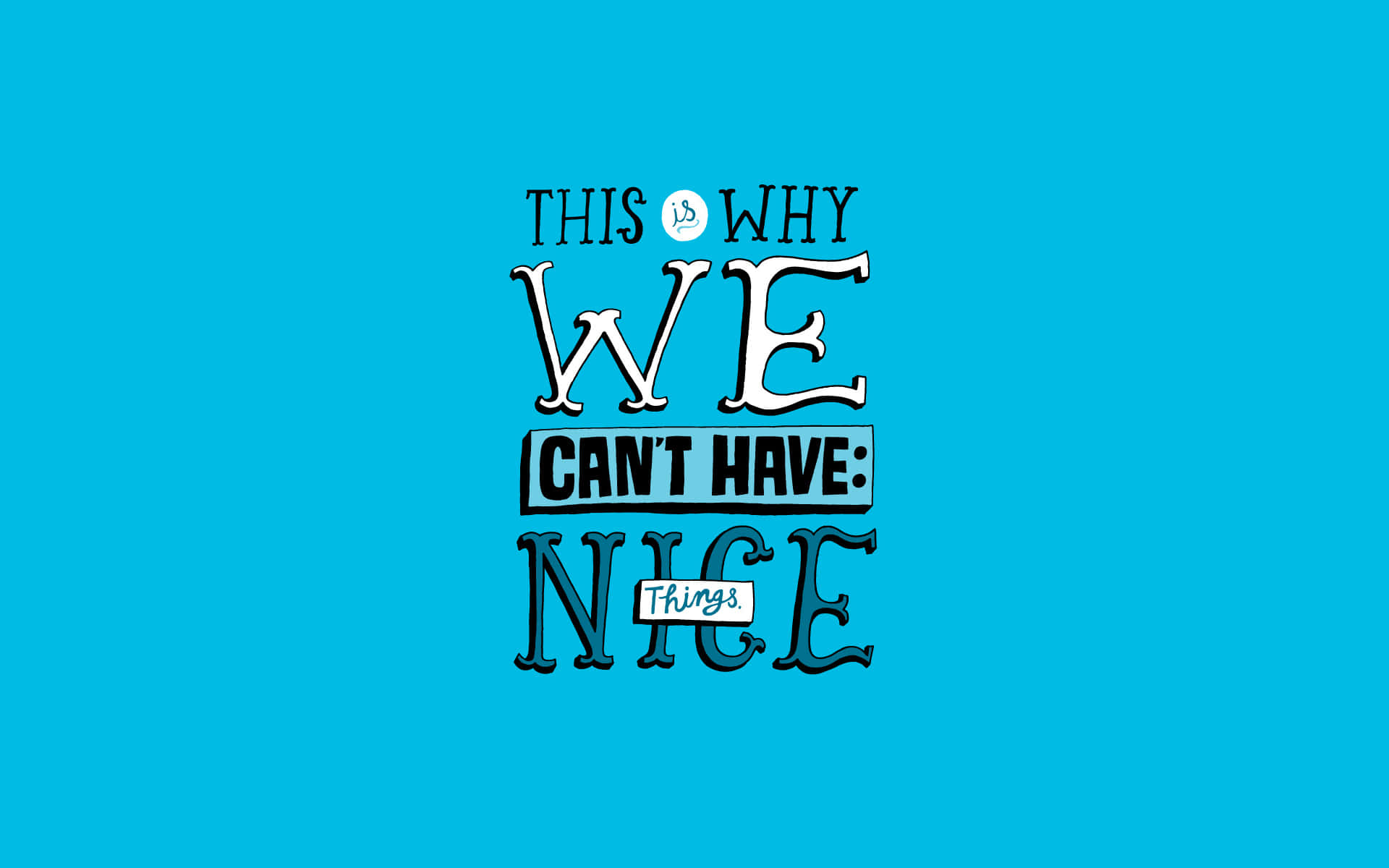Inspirational Quotes 桌布 壁紙 — 粗體風格文字寫著「THIS IS WHY WE CAN'T HAVE NICE THINGS」，背景為純青色。