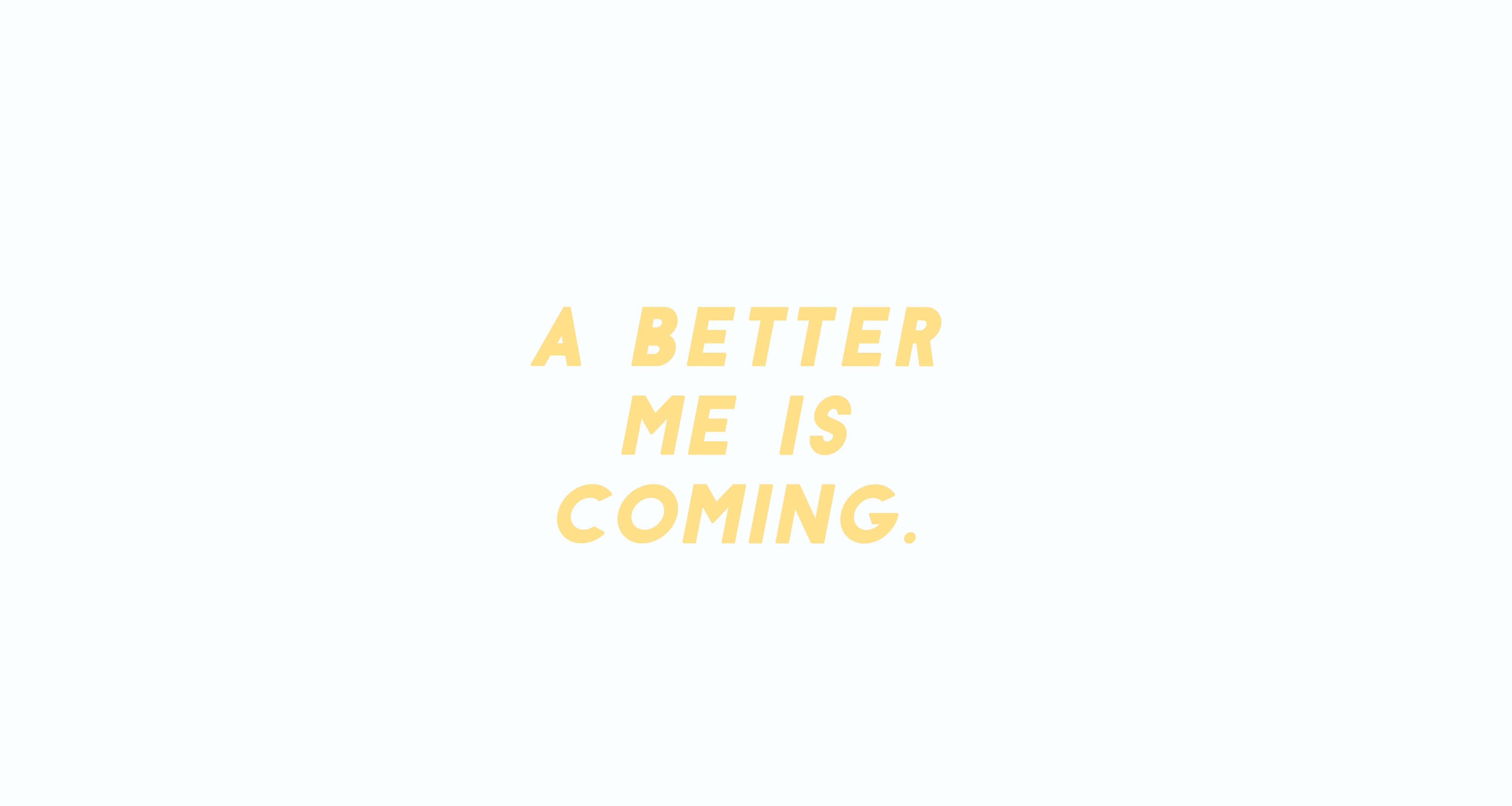 Simple Laptop 桌布 壁紙 — 粗體黃色文字寫著「A BETTER ME IS COMING」，居中在柔和的白色背景上。