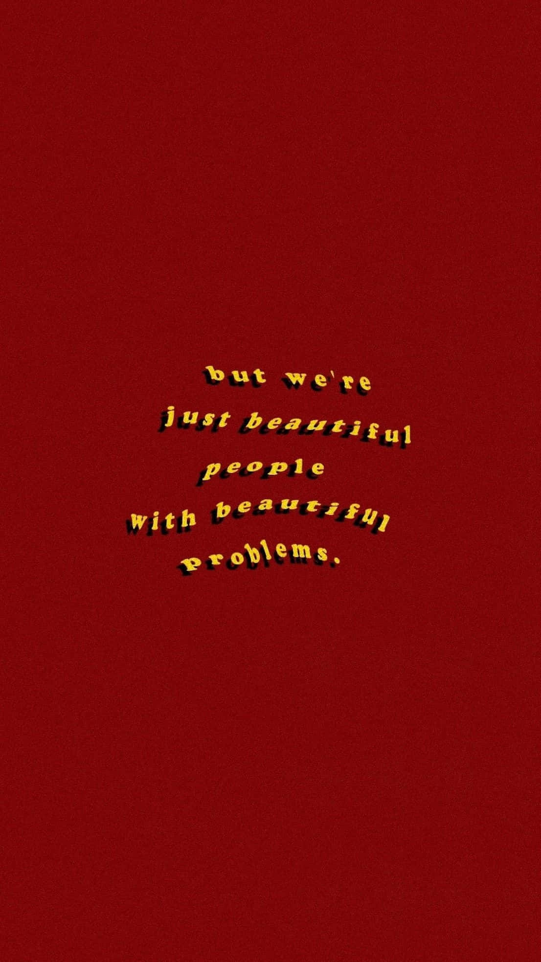 紅色美學動圖 桌布 壁紙 — 粗體黃色文字寫著「but we're just beautiful people with beautiful problems」，居中在帶紋理的深紅色背景上。