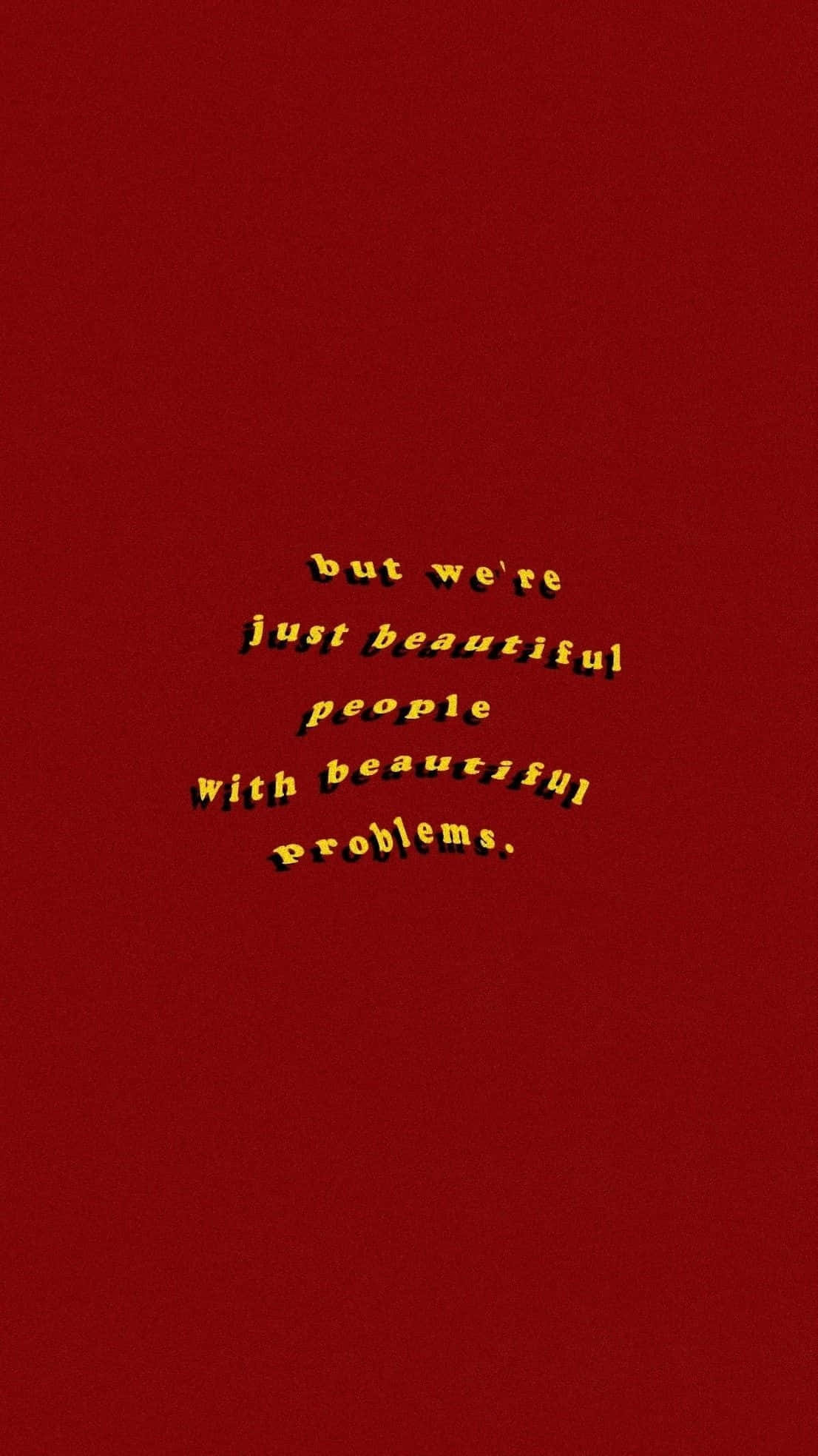 桌布 壁紙 — 粗體黃色文字寫著「but we're just beautiful people with beautiful problems」，居中在深紅色紋理背景上。