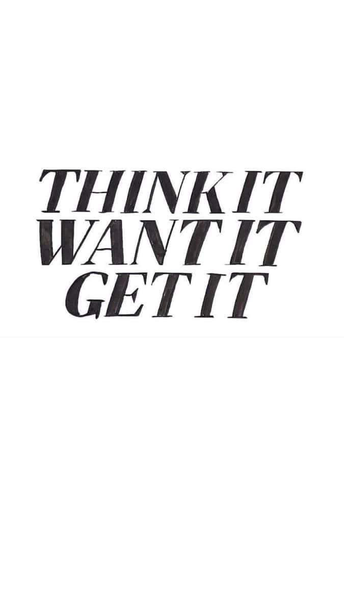 桌布 壁紙 — 粗體黑色勵志文字「think it want it get it」印在純白背景上。