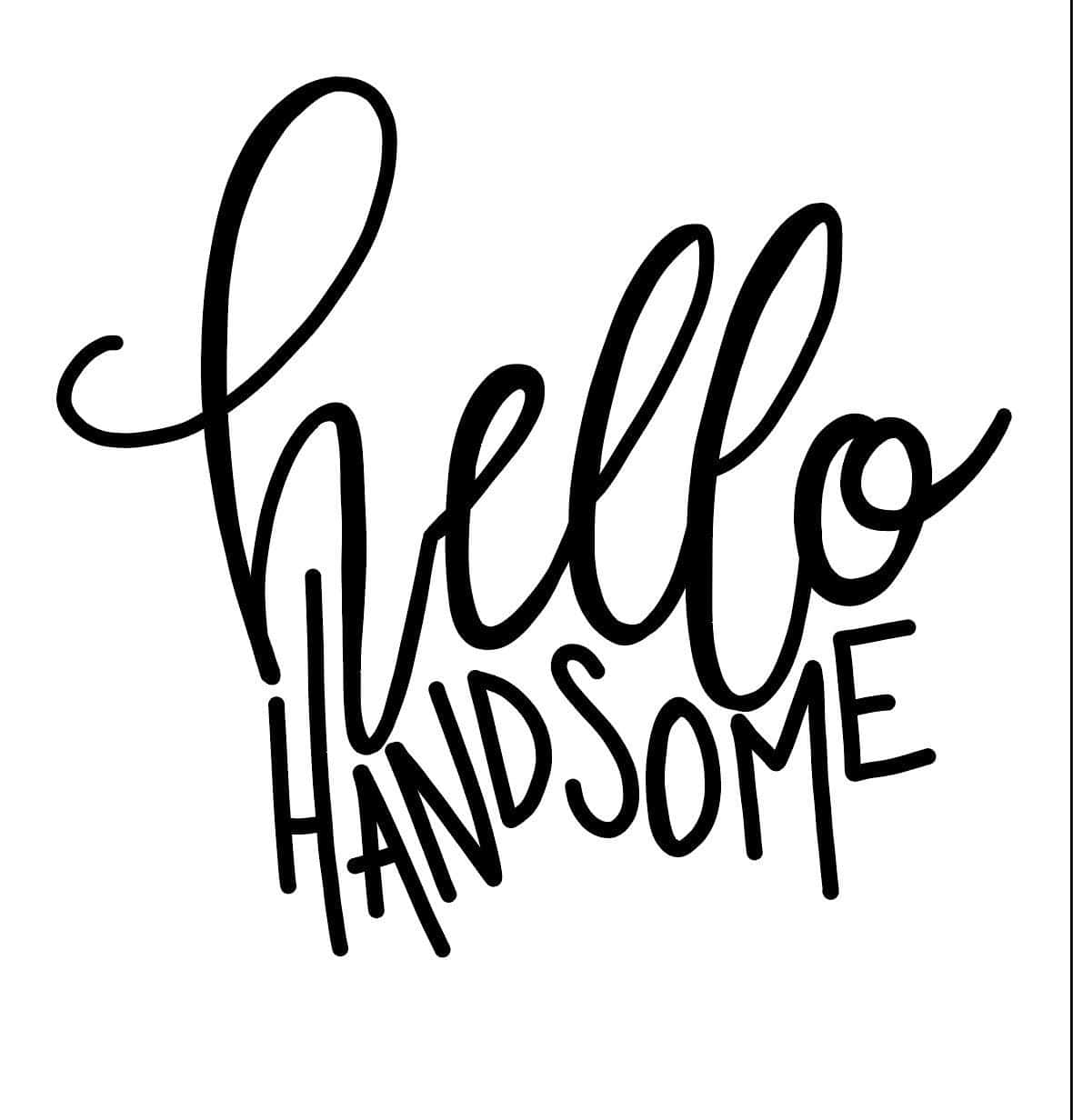 Hello 桌布 壁紙 — 粗體黑色手寫文字在純白背景上寫著 hello handsome。