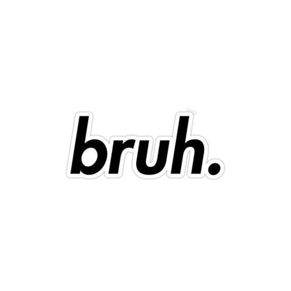 meme 桌布 壁紙 — 粗體黑色文字 'bruh.' 帶白色外框，居中於純白背景上。