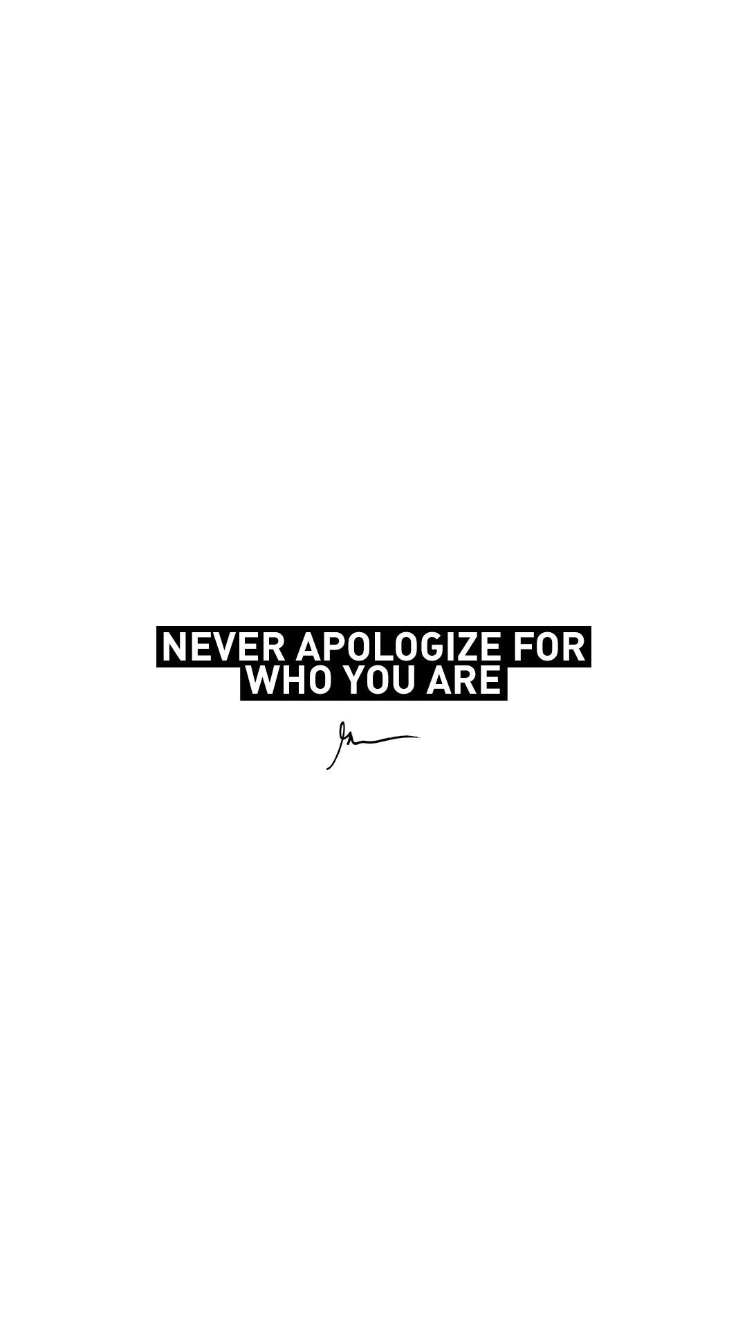 Positive Quotes 桌布 壁紙 — 粗體黑色文字 'NEVER APOLOGIZE FOR WHO YOU ARE' 居中顯示在純白背景上，下方有一個小簽名。