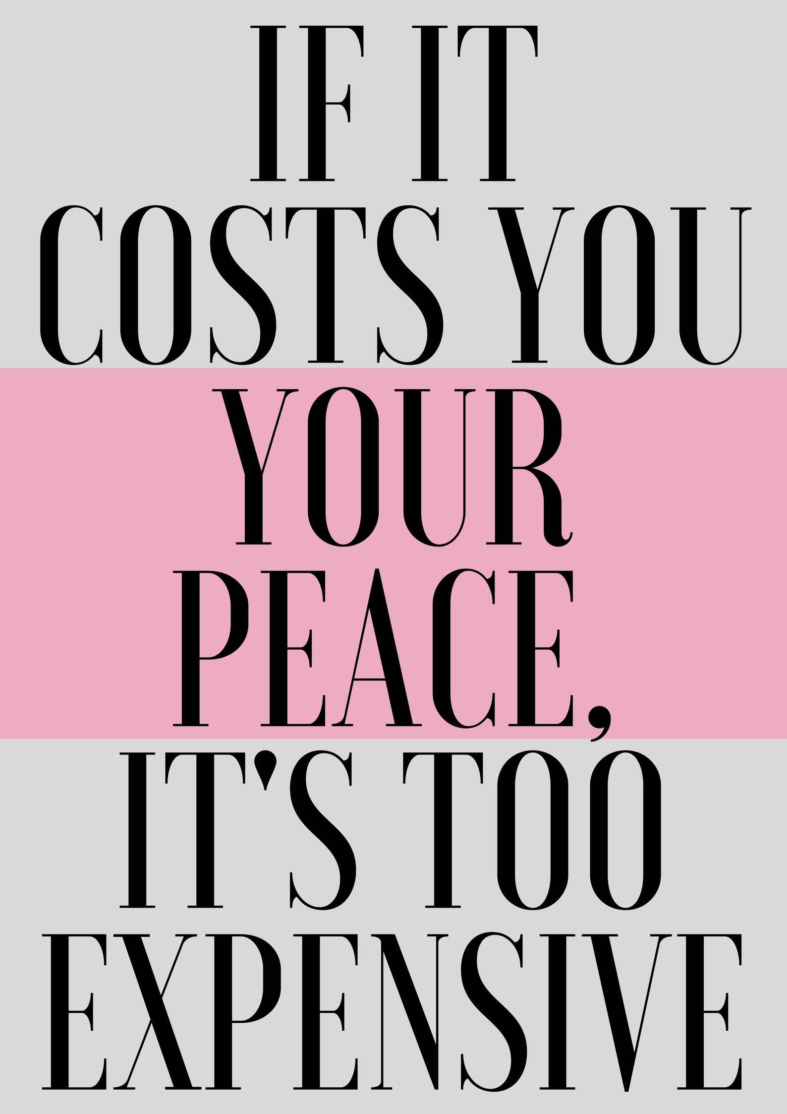 和平 桌布 壁紙 — 粗體黑色文字在粉紅色和灰色水平帶上宣告「IF IT COSTS YOU YOUR PEACE IT'S TOO EXPENSIVE」。