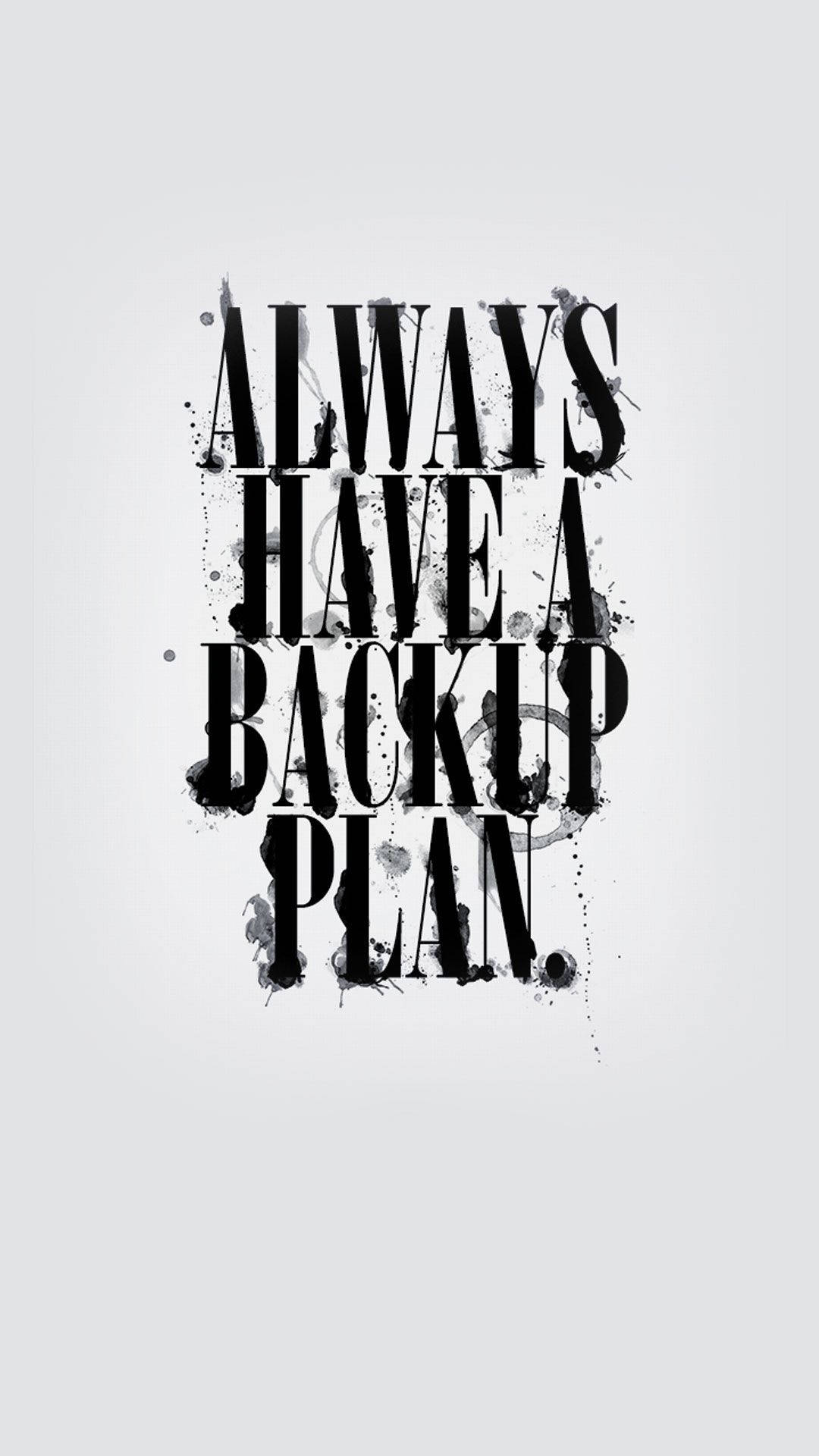 語錄 桌布 壁紙 — 粗體黑色文字寫著「ALWAYS HAVE A BACKUP PLAN」，在淺灰色背景上帶有墨水飛濺效果。
