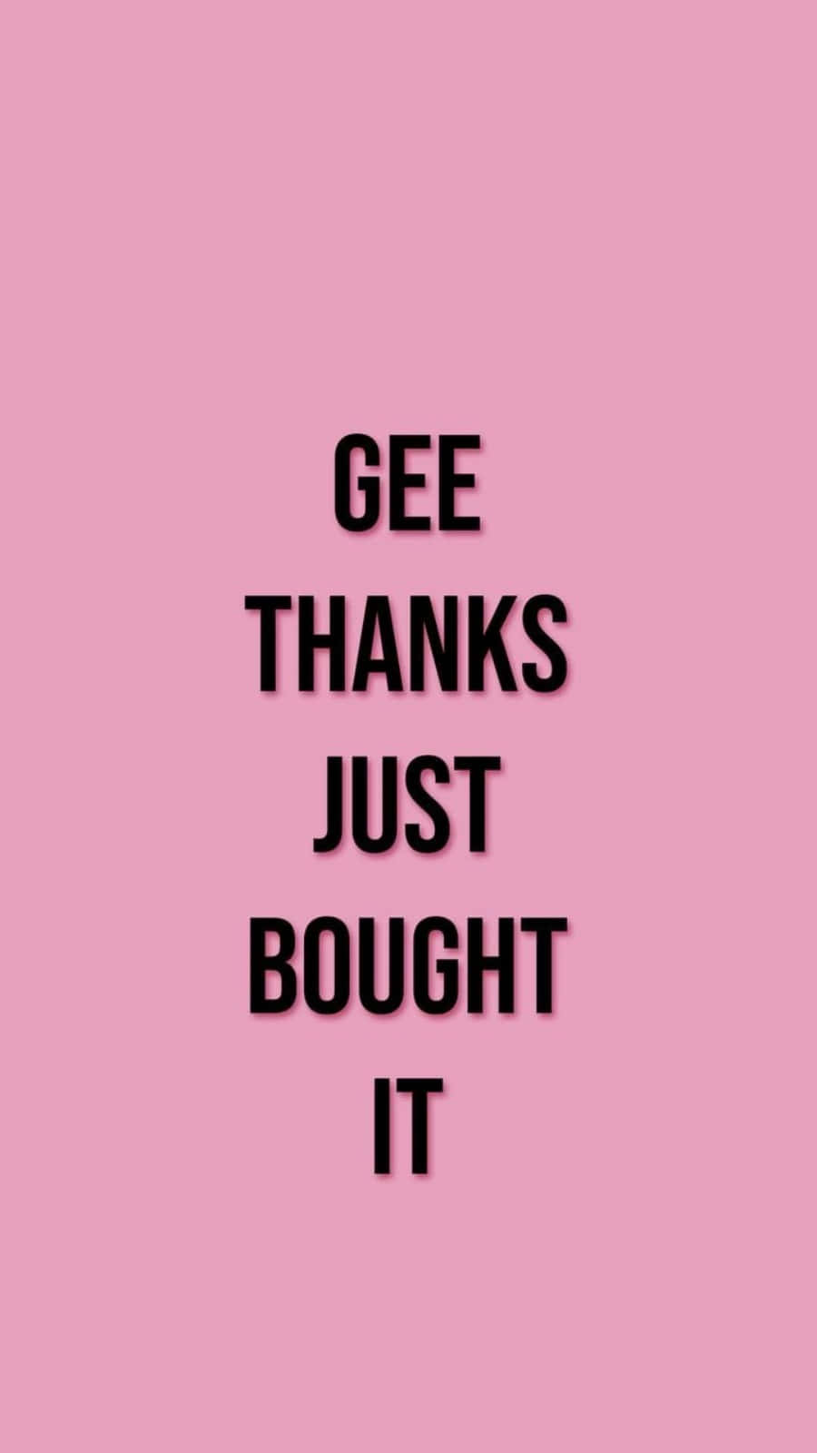 Ariana Grande 7 Rings 桌布 壁紙 — 粗體黑色文字寫著 gee thanks just bought it，居中在純粉紅色背景上。