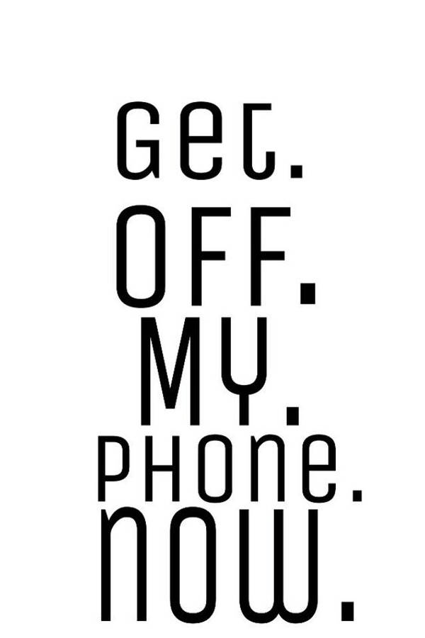 my 桌布 壁紙 — 粗體黑色文字寫著「Get. Off. My. Phone. Now.」，背景為純白色。
