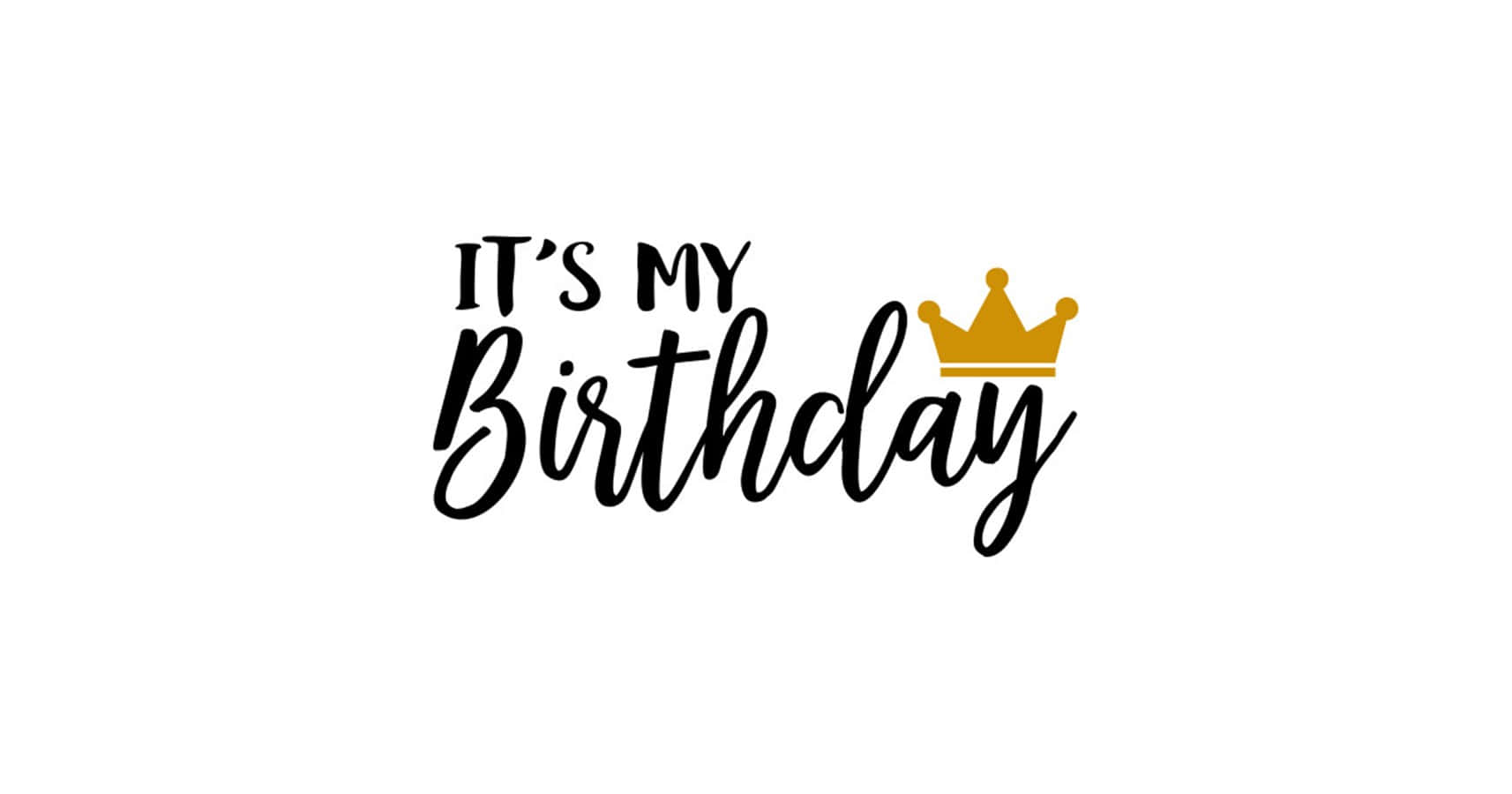 Birthday 桌布 壁紙 — 粗體黑色文字寫著「IT'S MY Birthday」，在乾淨的白色背景上，字母「y」上方有一個金色皇冠。