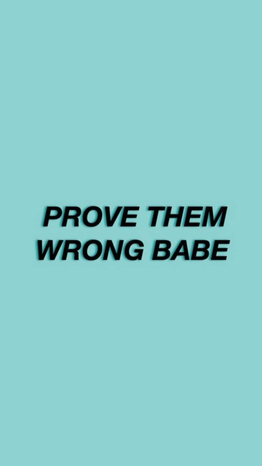 美學語錄動圖 桌布 壁紙 — 粗體黑色文字寫著 prove them wrong babe，居中在純青色背景上。