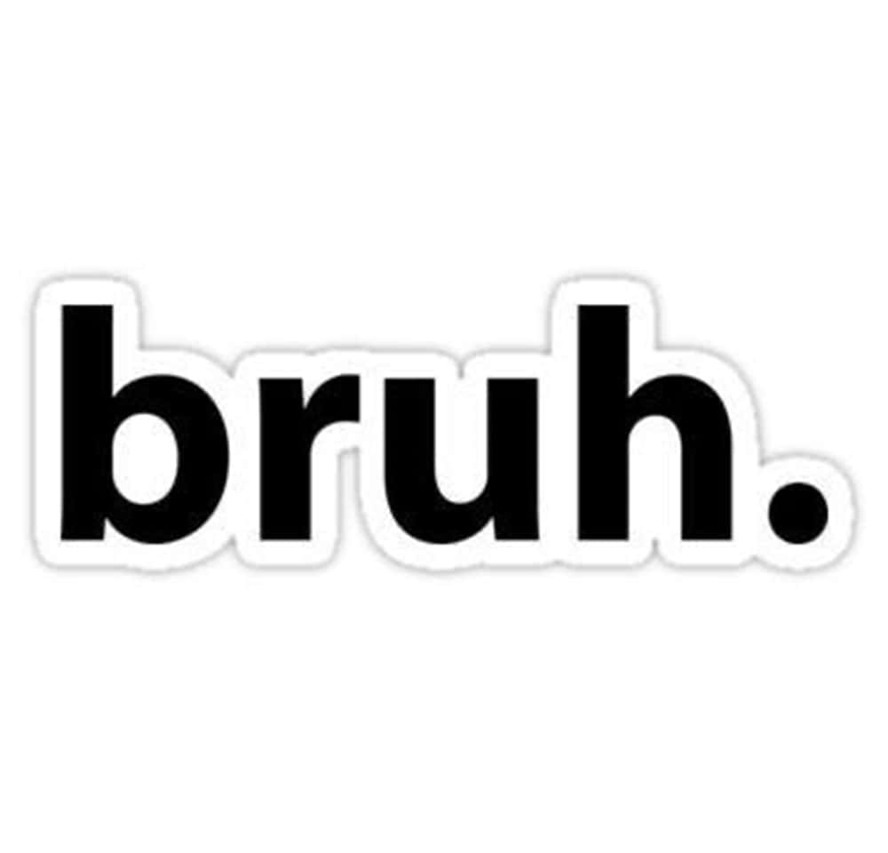meme 桌布 壁紙 — 粗體黑色文字拼出「bruh.」，帶有白色輪廓，背景為純白色。
