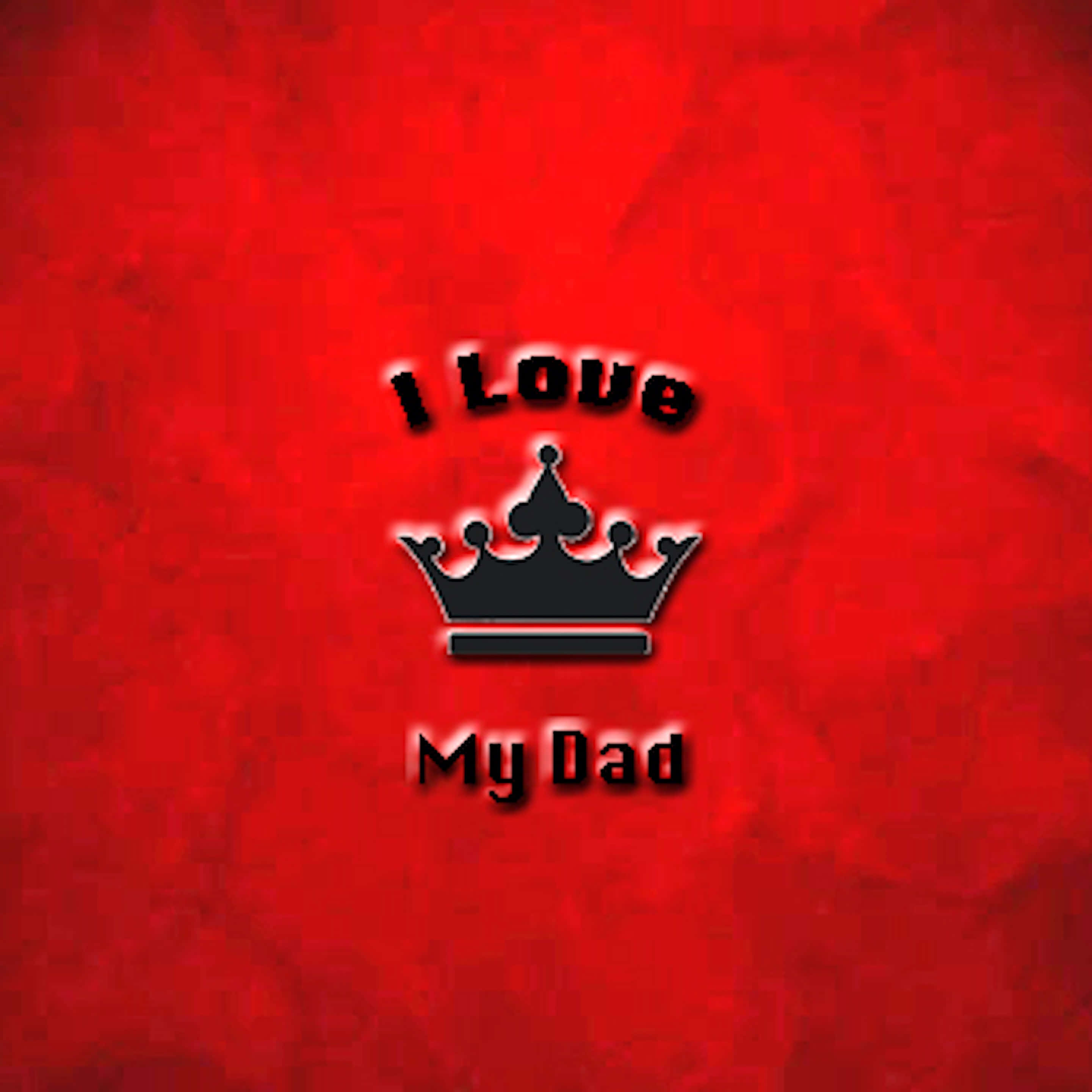 daddy 桌布 壁紙 — 粗體黑色文字顯示「I Love My Dad」，置中於一個皇冠上方，背景為有紋理的紅色。
