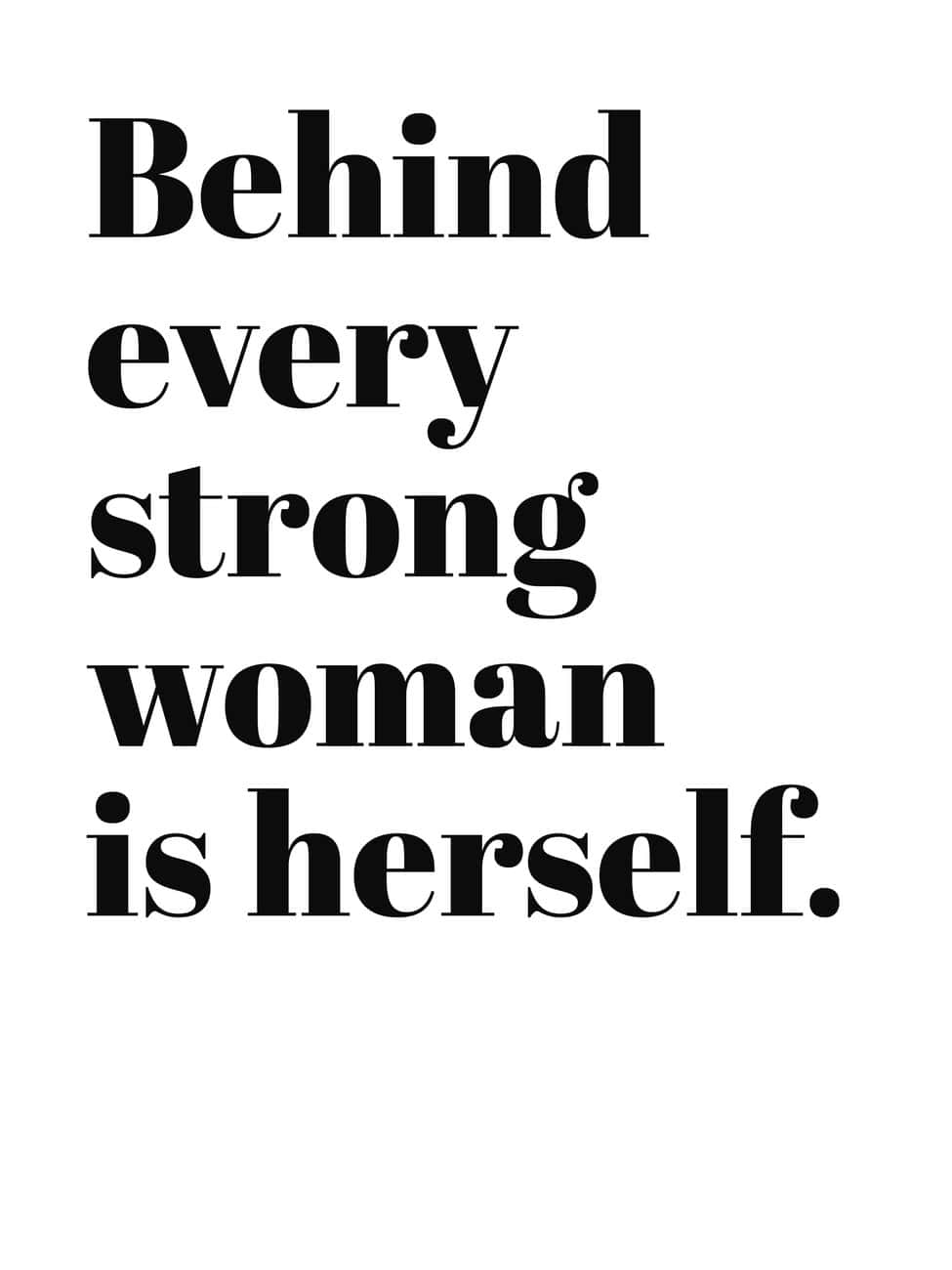 Quote 桌布 壁紙 — 粗體黑色襯線文字寫著「Behind every strong woman is herself」，背景為純白色。