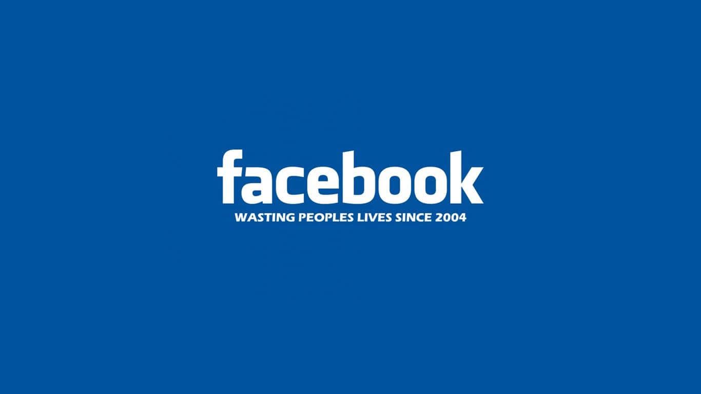 Facebook 桌布 壁紙 — 純藍色背景上粗體白色文字寫著 facebook wasting peoples lives since 2004。