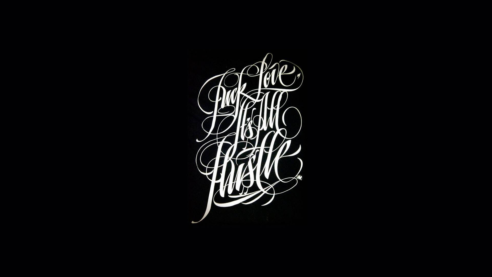 酷黑 桌布 壁紙 — 純黑背景上優雅的白色書法文字構成 'Fuck love, it's all hustle' 這句話。