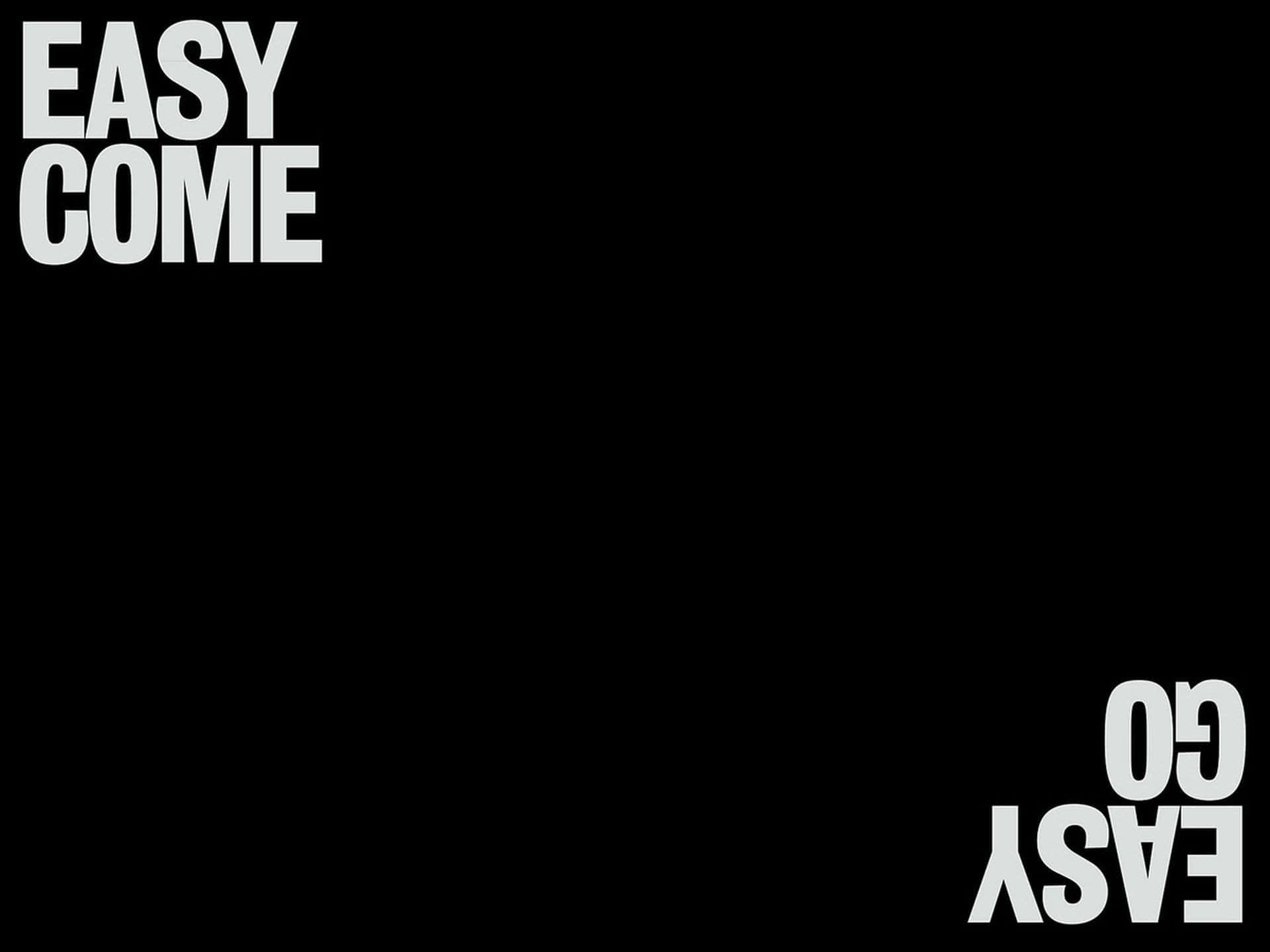 Motivational Quotes Black 桌布 壁紙 — 純黑色背景上，左上角有粗體白色文字「EASY COME」，右下角有倒置的「EASY GO」。