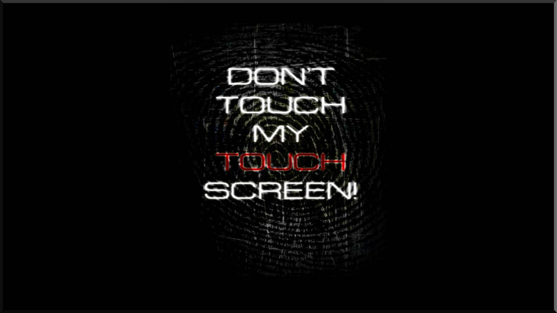 Computer Screen 桌布 壁紙 — 純黑色背景上，白色和紅色發光文字寫著「DON'T TOUCH MY TOUCH SCREEN!」，下方有微妙的指紋圖案。