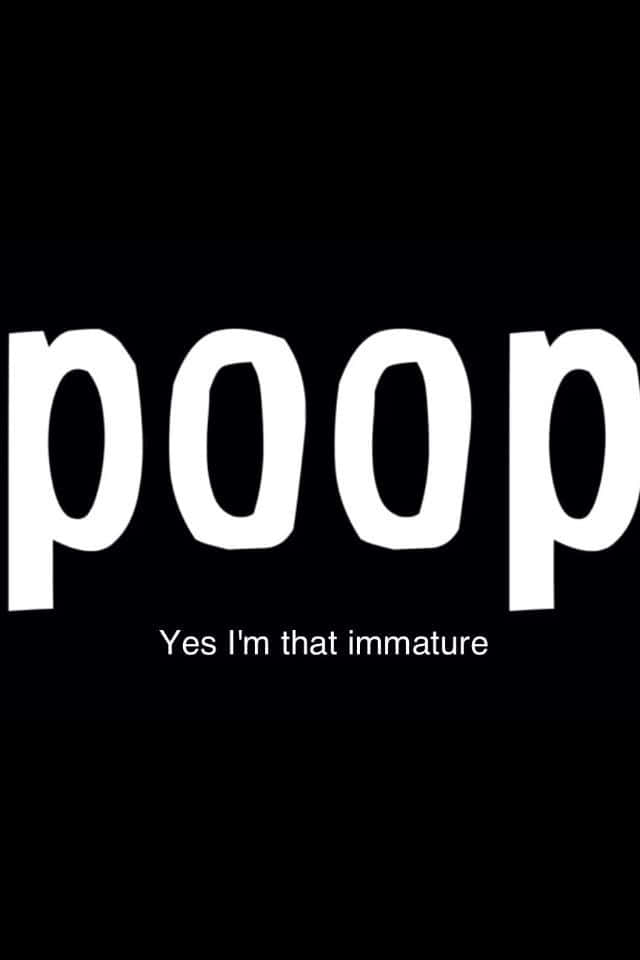 meme 桌布 壁紙 — 純黑色背景上，粗體白色文字拼寫「poop」，下方有較小文字寫著「Yes I'm that immature」。