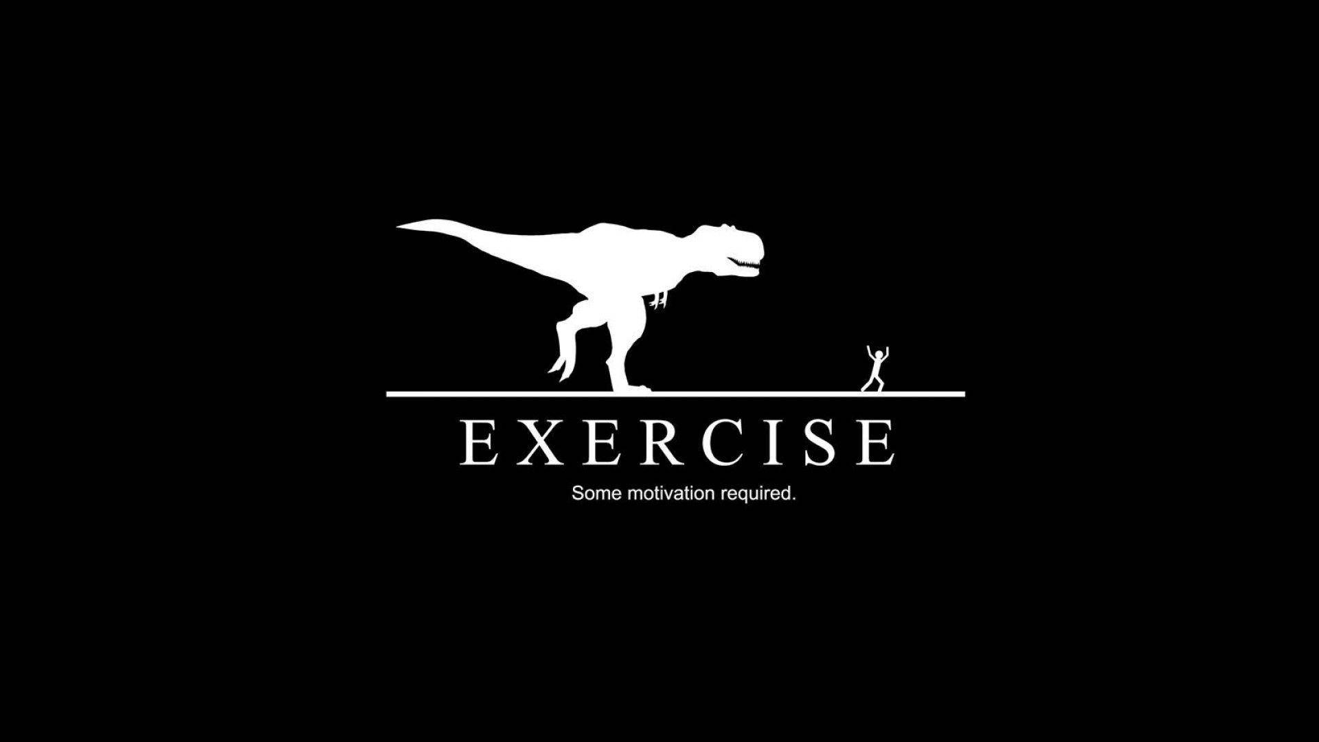 Funny Dinosaur 桌布 壁紙 — 純黑色背景上有一個白色暴龍剪影，籠罩著一個微小的人形，並帶有EXERCISE字樣和標語Some motivation required。