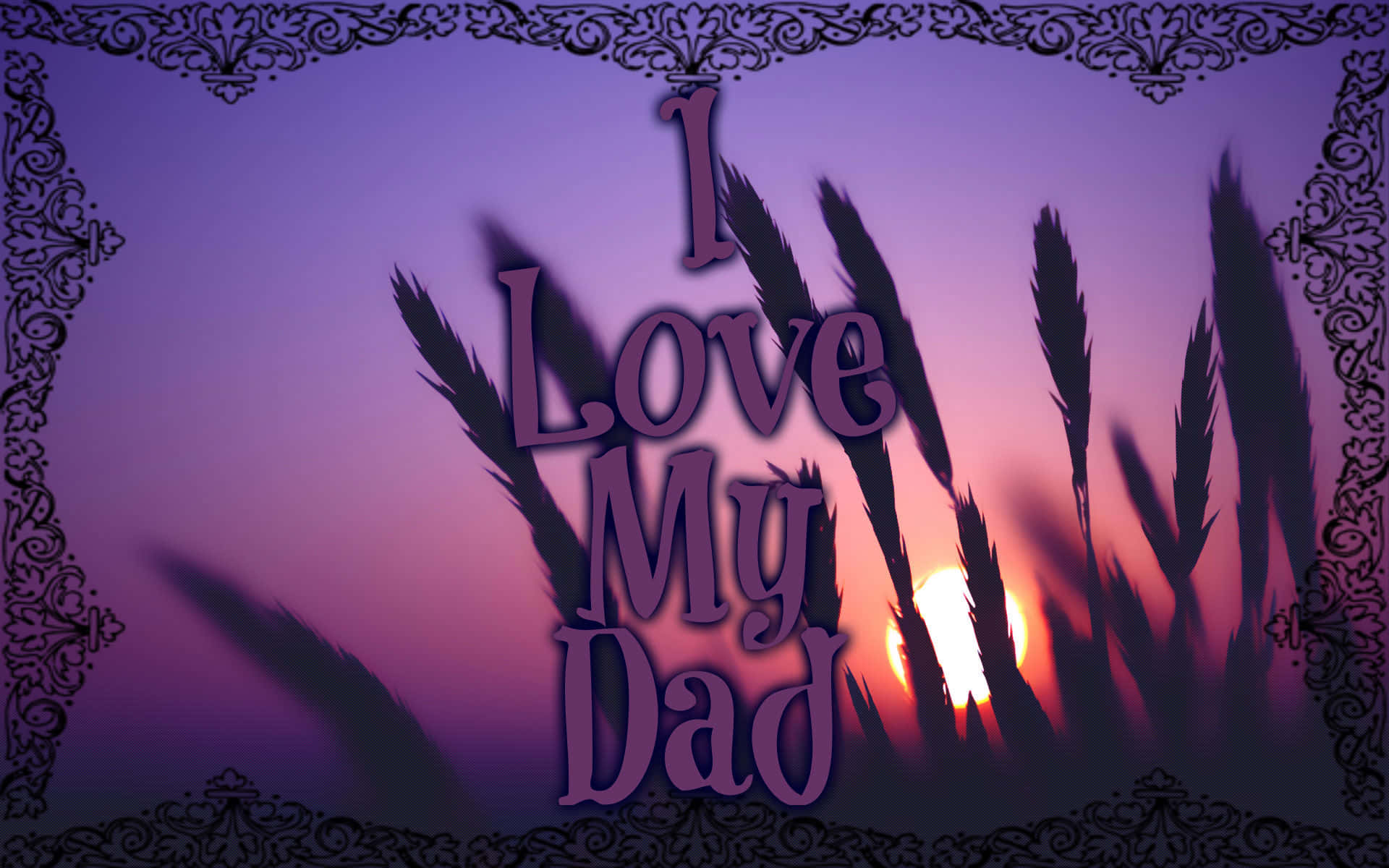 Dad 桌布 壁紙 — 紫色日落，小麥稈在發光的太陽後形成剪影，華麗框架內以風格化文字顯示「I Love My Dad」。