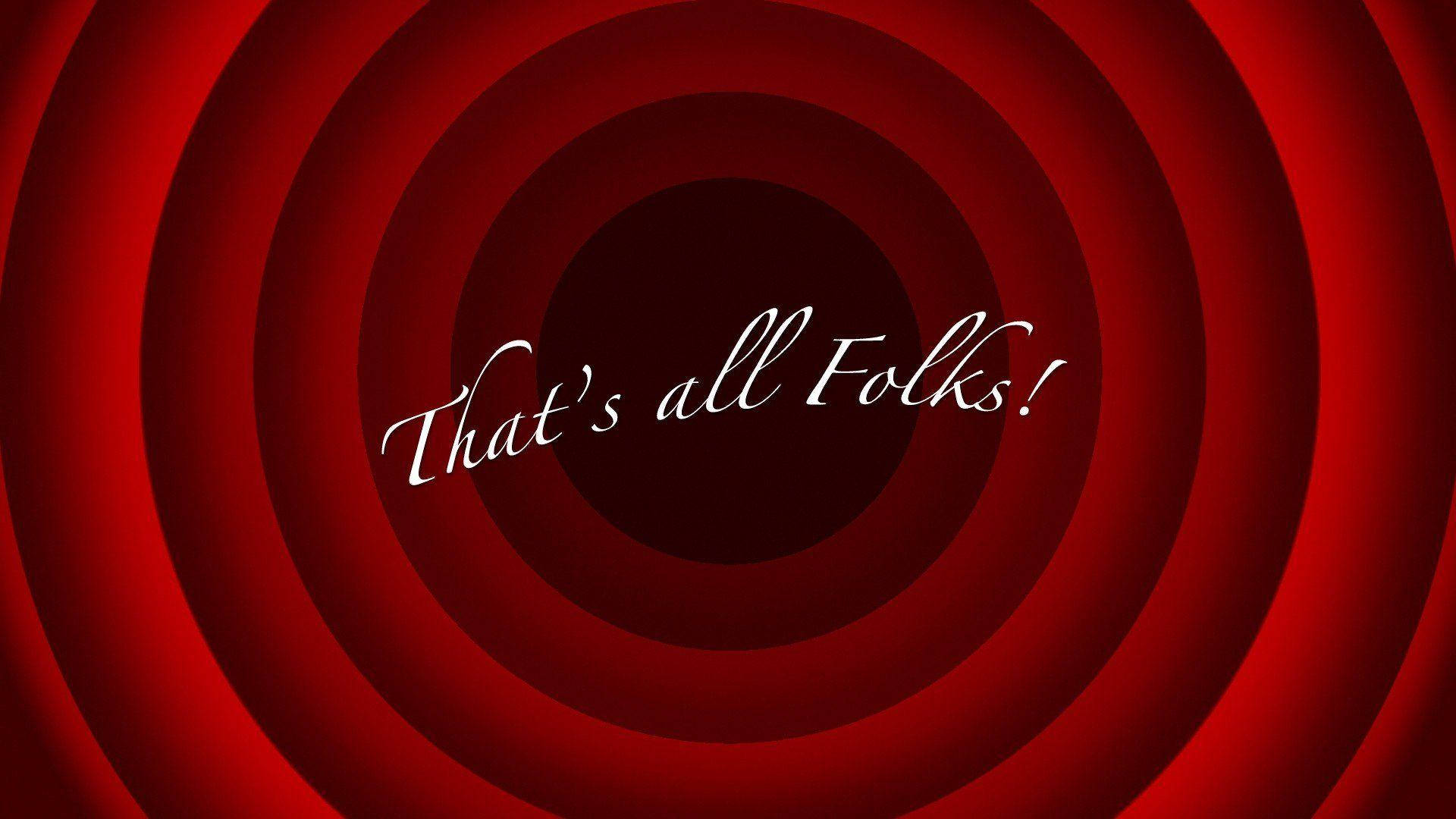 Folks 桌布 壁紙 — 經典的紅色同心圓動畫，中央有白色草書文字「That's all Folks!」。