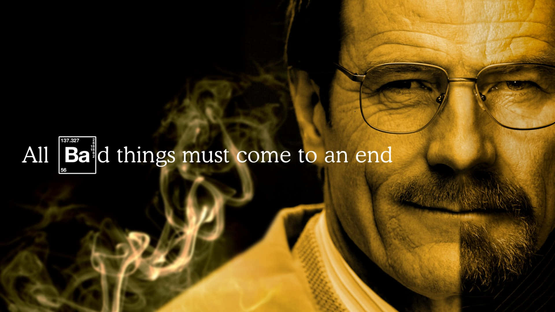 絕命毒師 桌布 壁紙 — 華特·懷特的近距離特寫，帶有煙霧背景和黃色調的文字「All Ba d things must come to an end」。