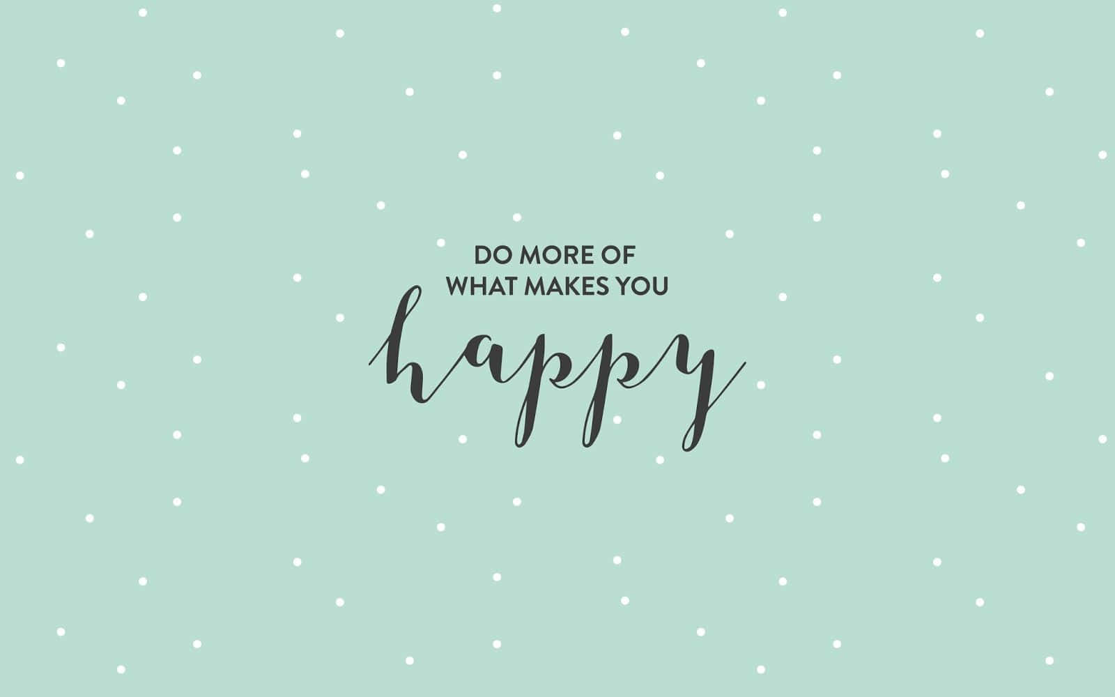 Girly Desktop 桌布 壁紙 — 薄荷綠色桌布，帶有白色圓點和黑色字體寫著 do more of what makes you happy。