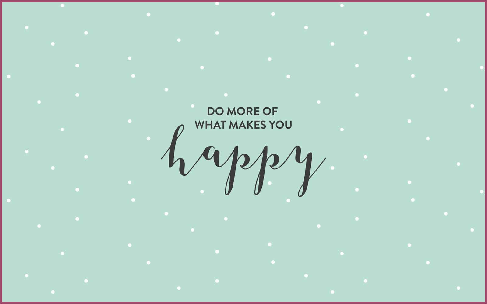 Quote 桌布 壁紙 — 薄荷綠色背景，帶有白色圓點和黑色手寫體句子 do more of what makes you happy。