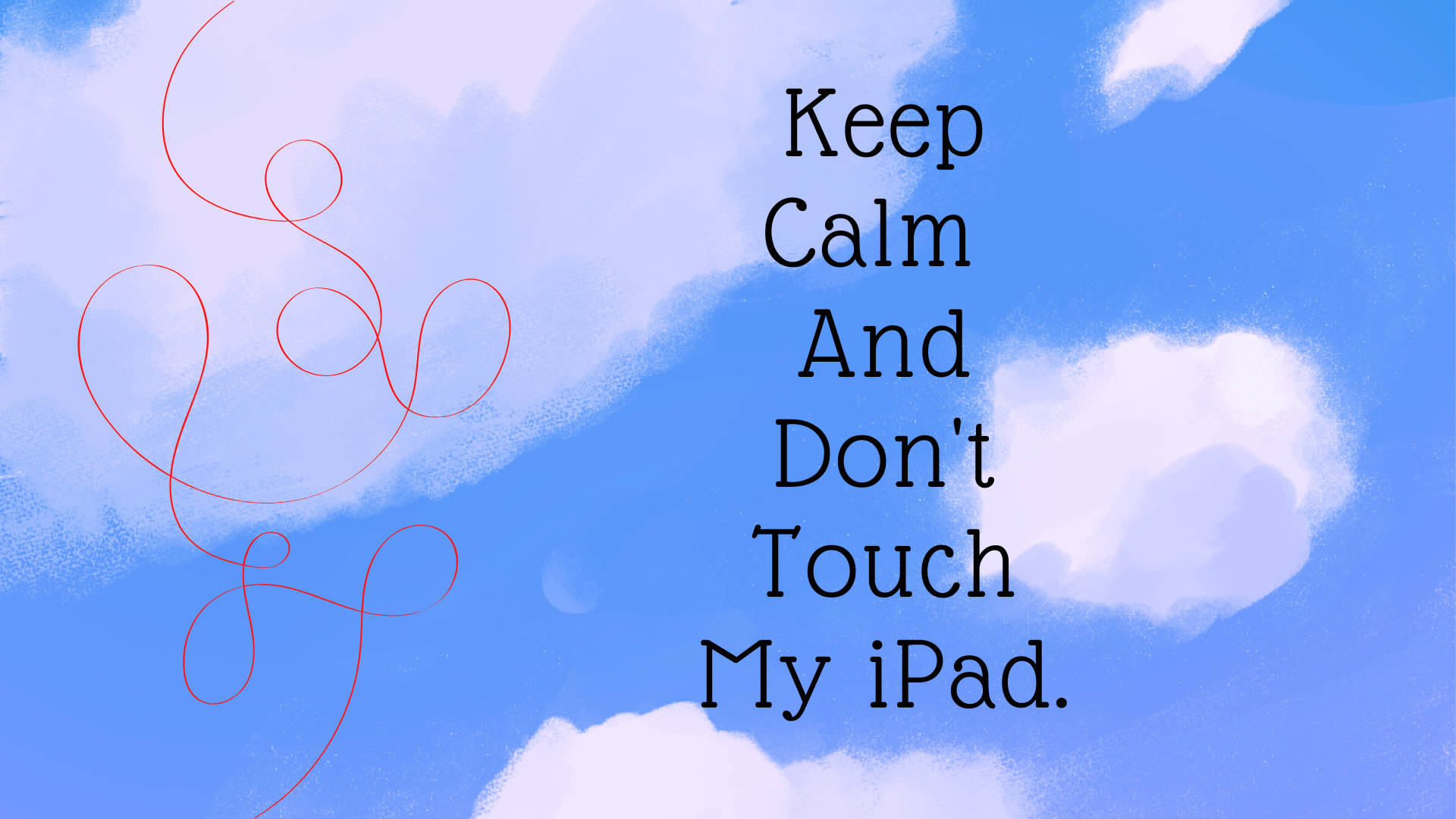 my 桌布 壁紙 — 藍天白雲和紅色漩渦，上面寫著「Keep Calm And Don't Touch My iPad。」