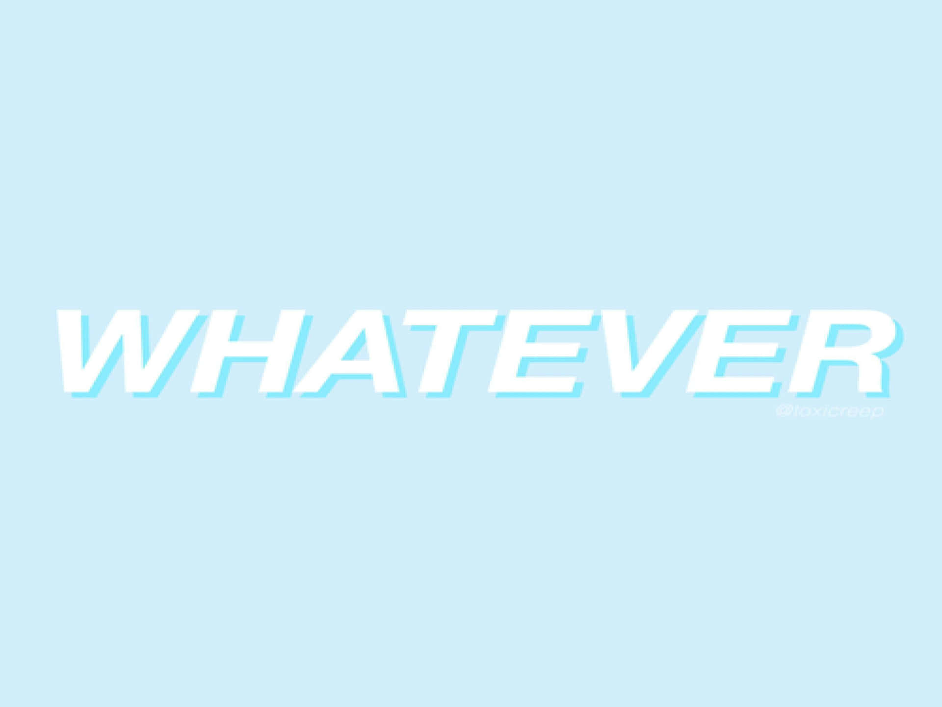 Quote 桌布 壁紙 — 詞語「whatever」以粗體白色字體呈現，帶有淺藍色輪廓，背景為純色粉藍色。