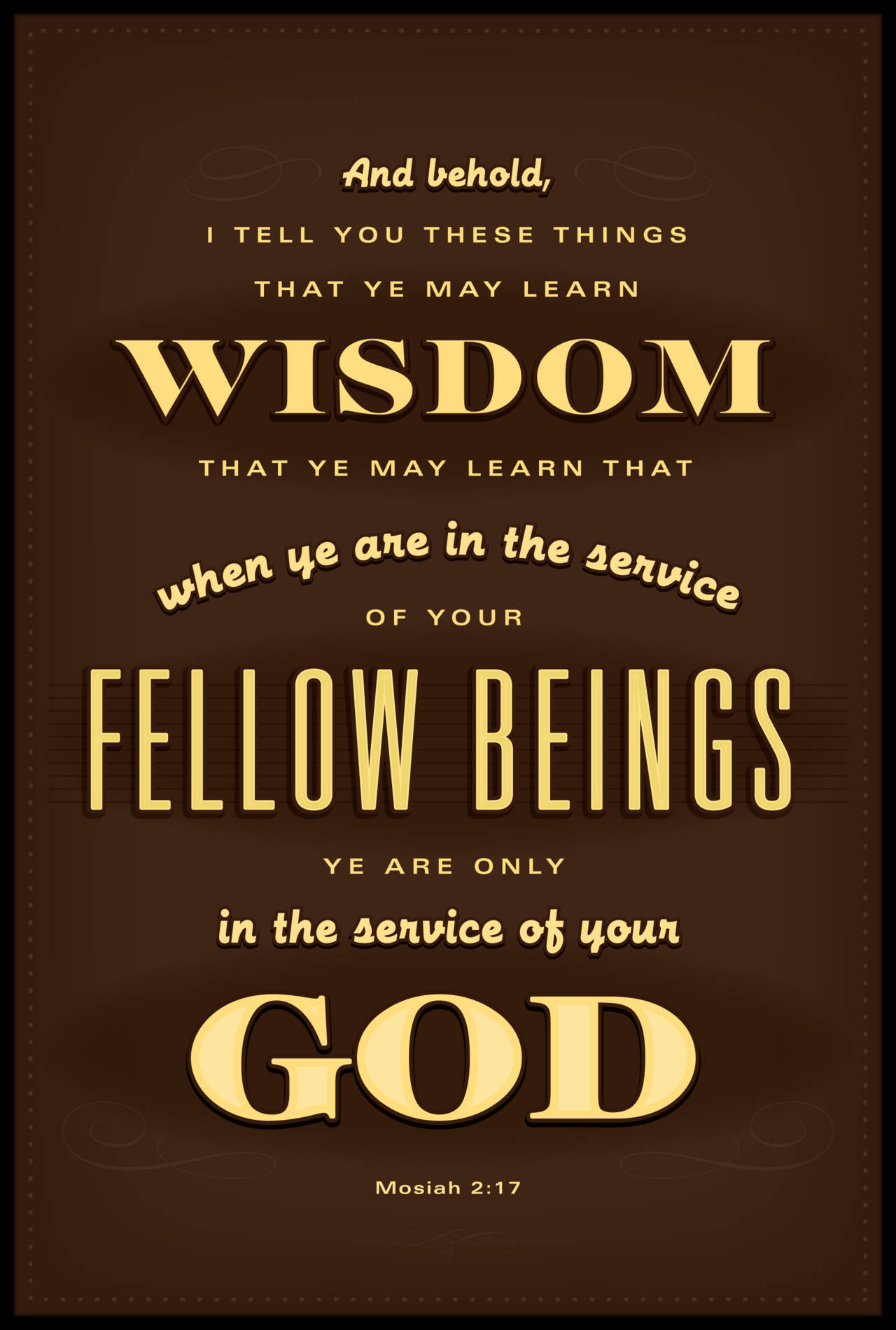 God Quotes 桌布 壁紙 — 豐富的棕色背景上，金色文字引用了摩賽亞書2:17，關於智慧以及對同胞和上帝的服務。