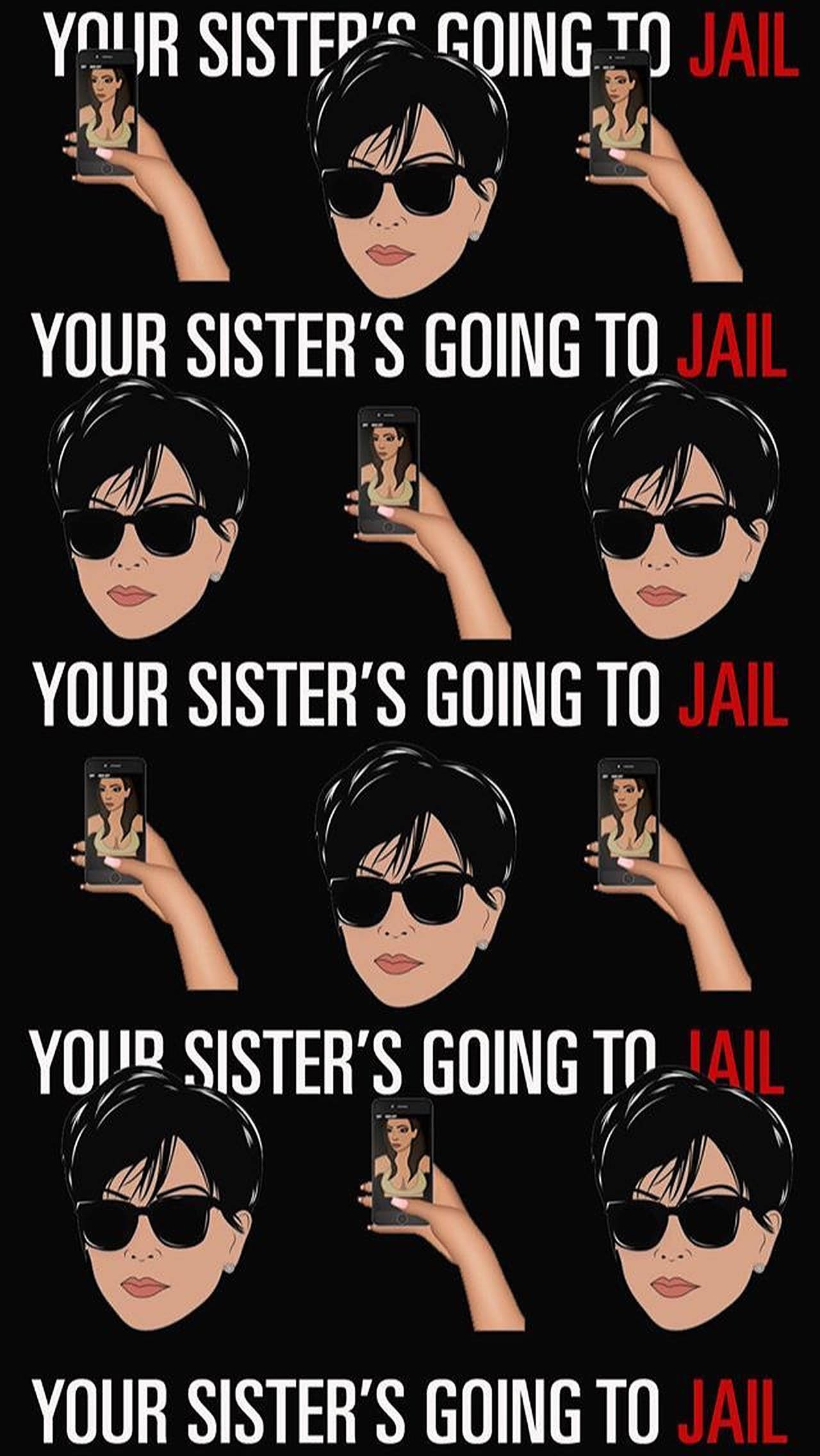 kris 桌布 壁紙 — 重複圖形顯示一名戴太陽眼鏡的女性，文字為「YOUR SISTER'S GOING TO JAIL」，以及一部顯示她照片的電話。