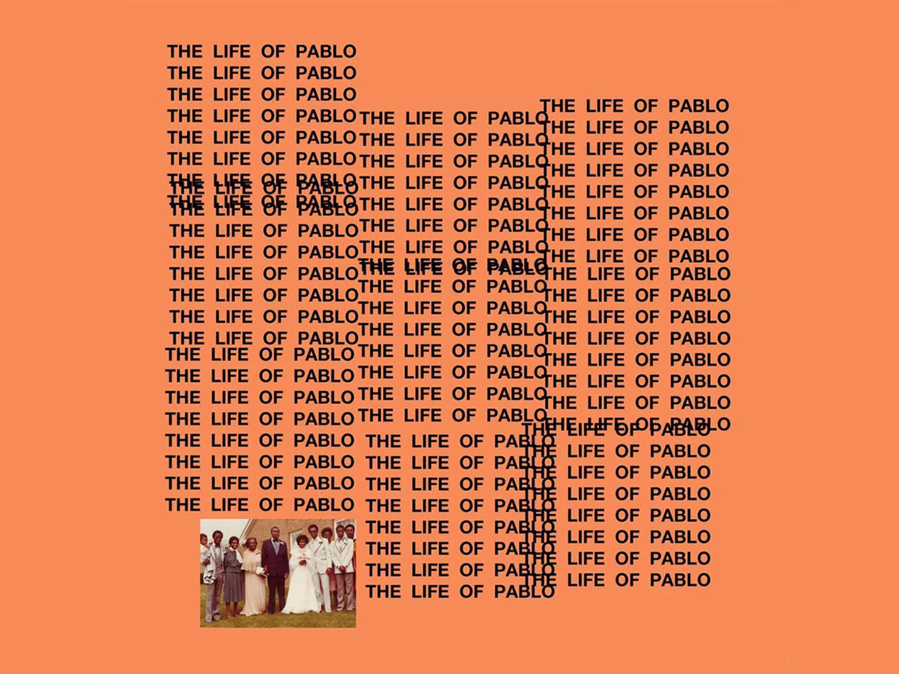 The Life Of Pablo 桌布 壁紙 — 重複的 'THE LIFE OF PABLO' 黑色文字圖案，橙色背景，左下角有一張小型婚禮照片。