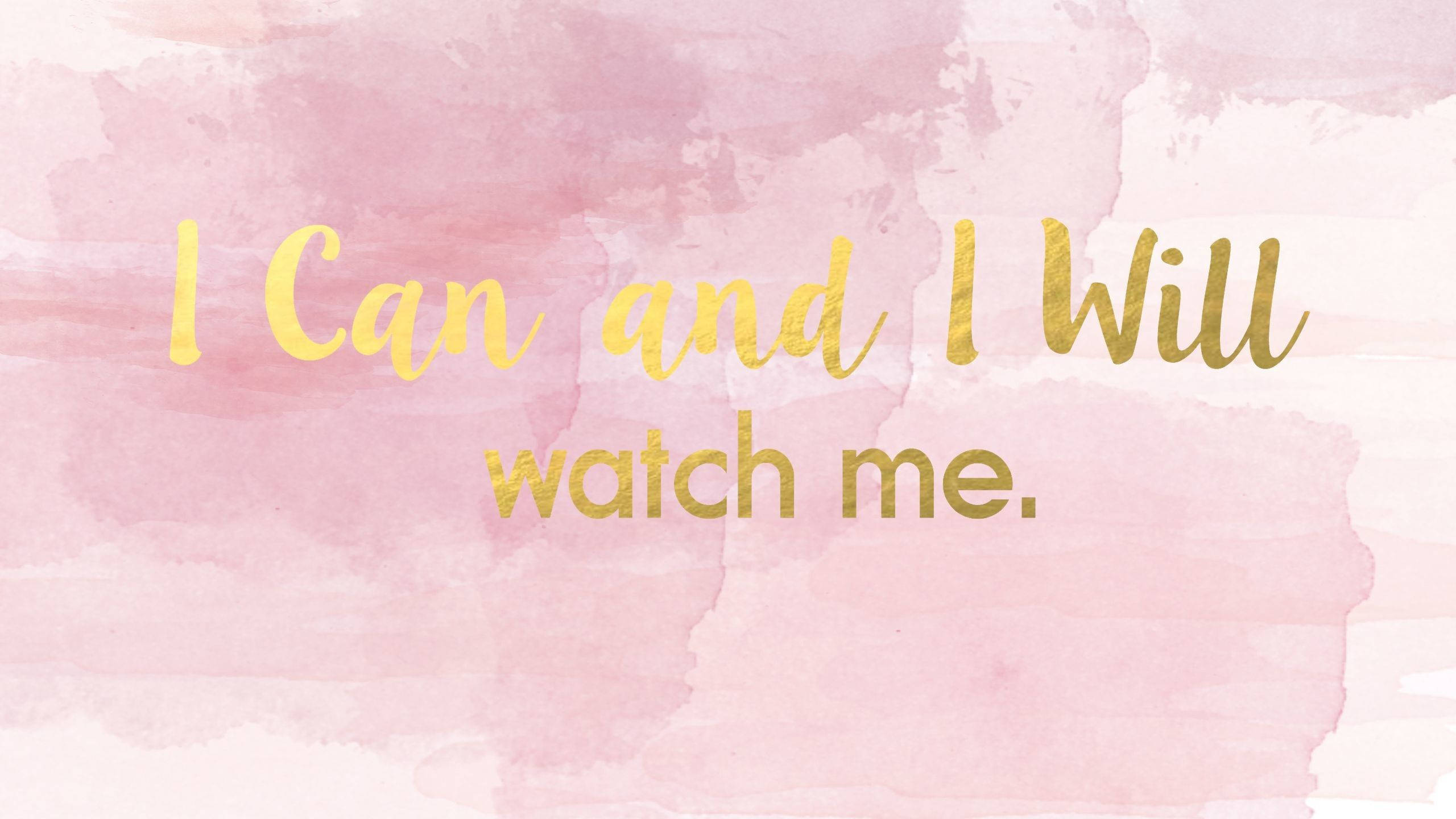 Watercolor 桌布 壁紙 — 金色草書文字寫著「I Can and I Will watch me.」，背景為柔和粉紅色水彩。