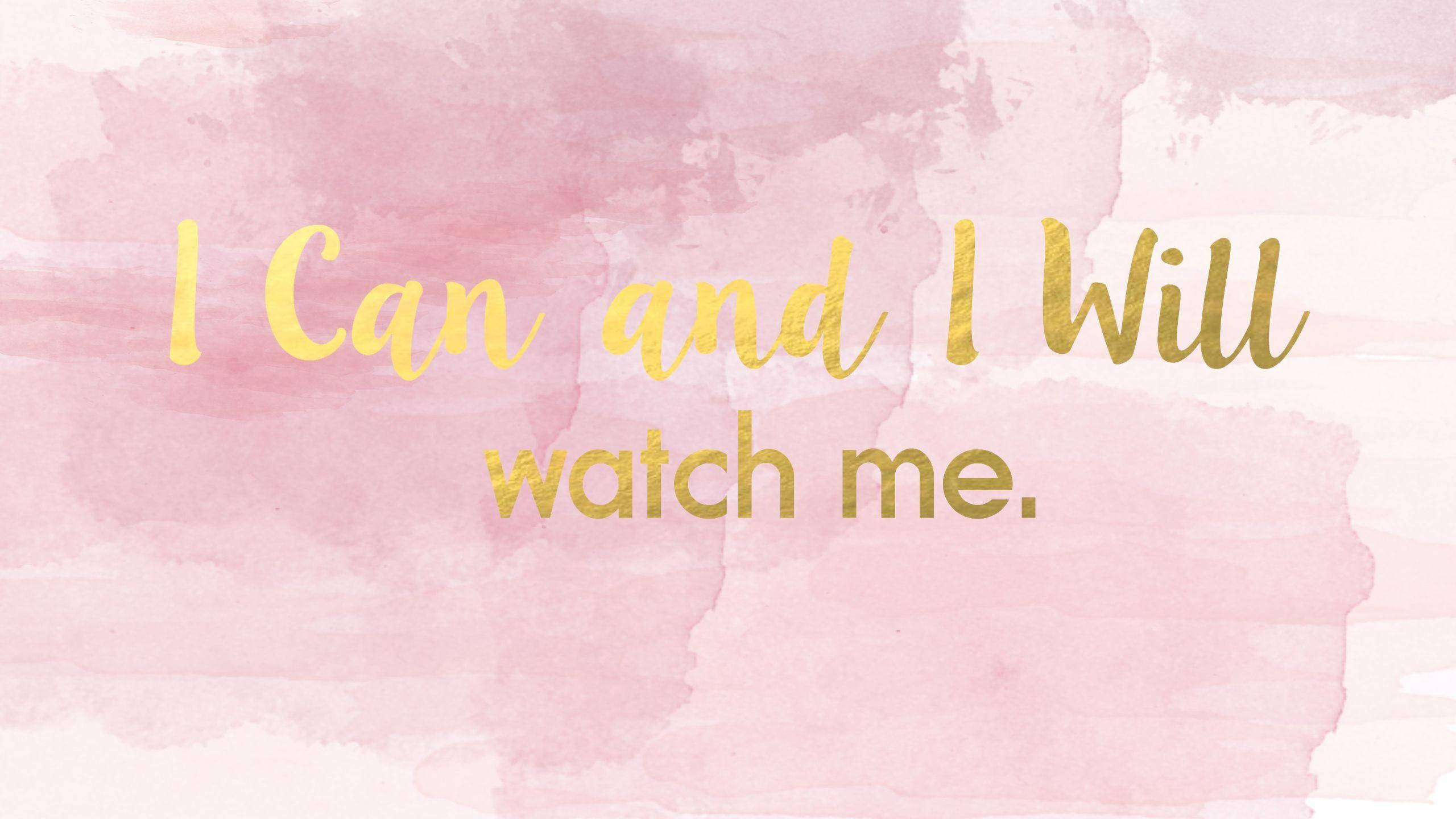 Pastel Aesthetic Desktop 桌布 壁紙 — 金色草書文字寫著「I Can and I Will watch me.」，背景為柔和粉紅色水彩。