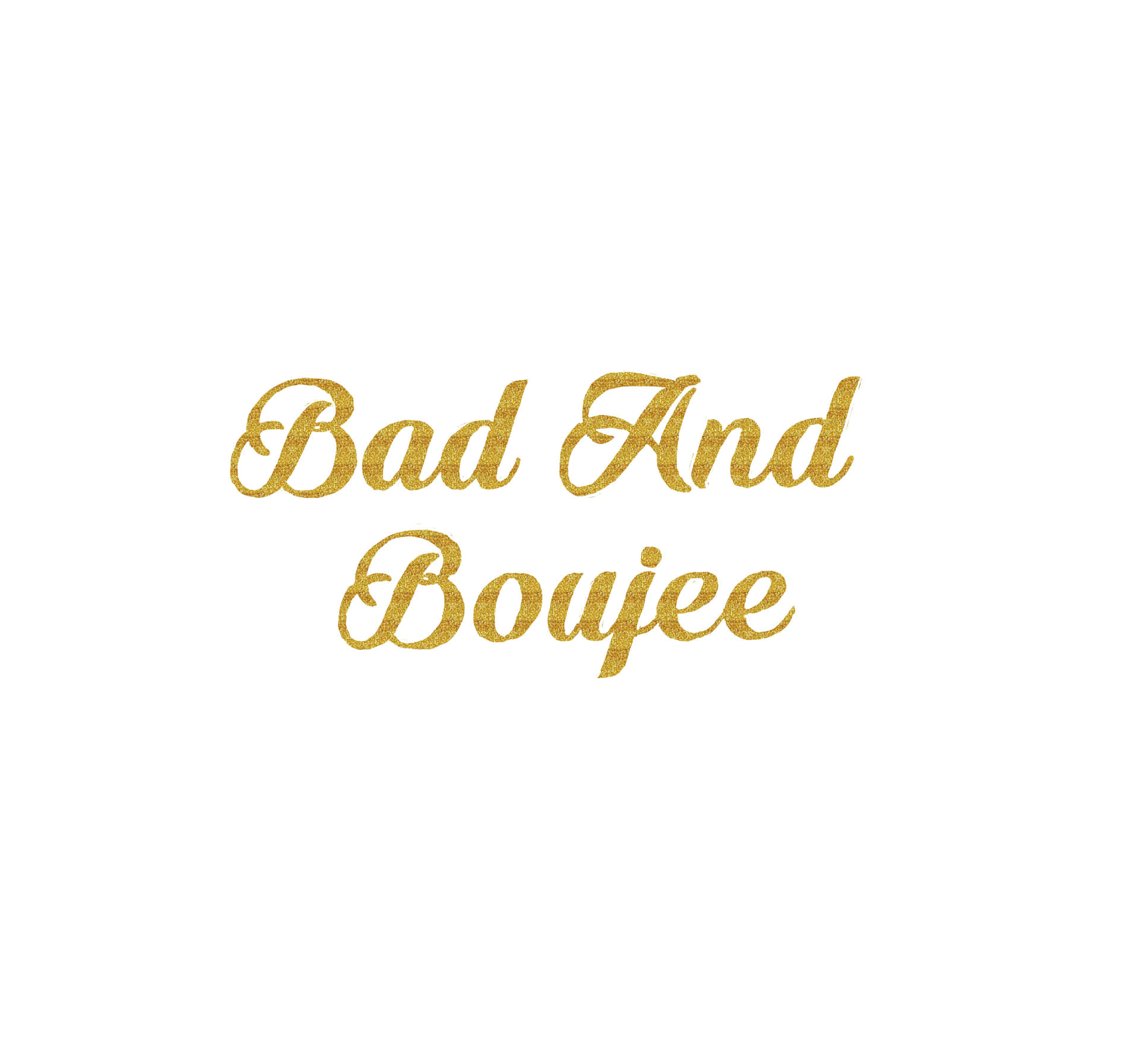 boujee 壁紙 — 金色閃亮草書文字寫著「Bad And Boujee」，居中於純白背景上。
