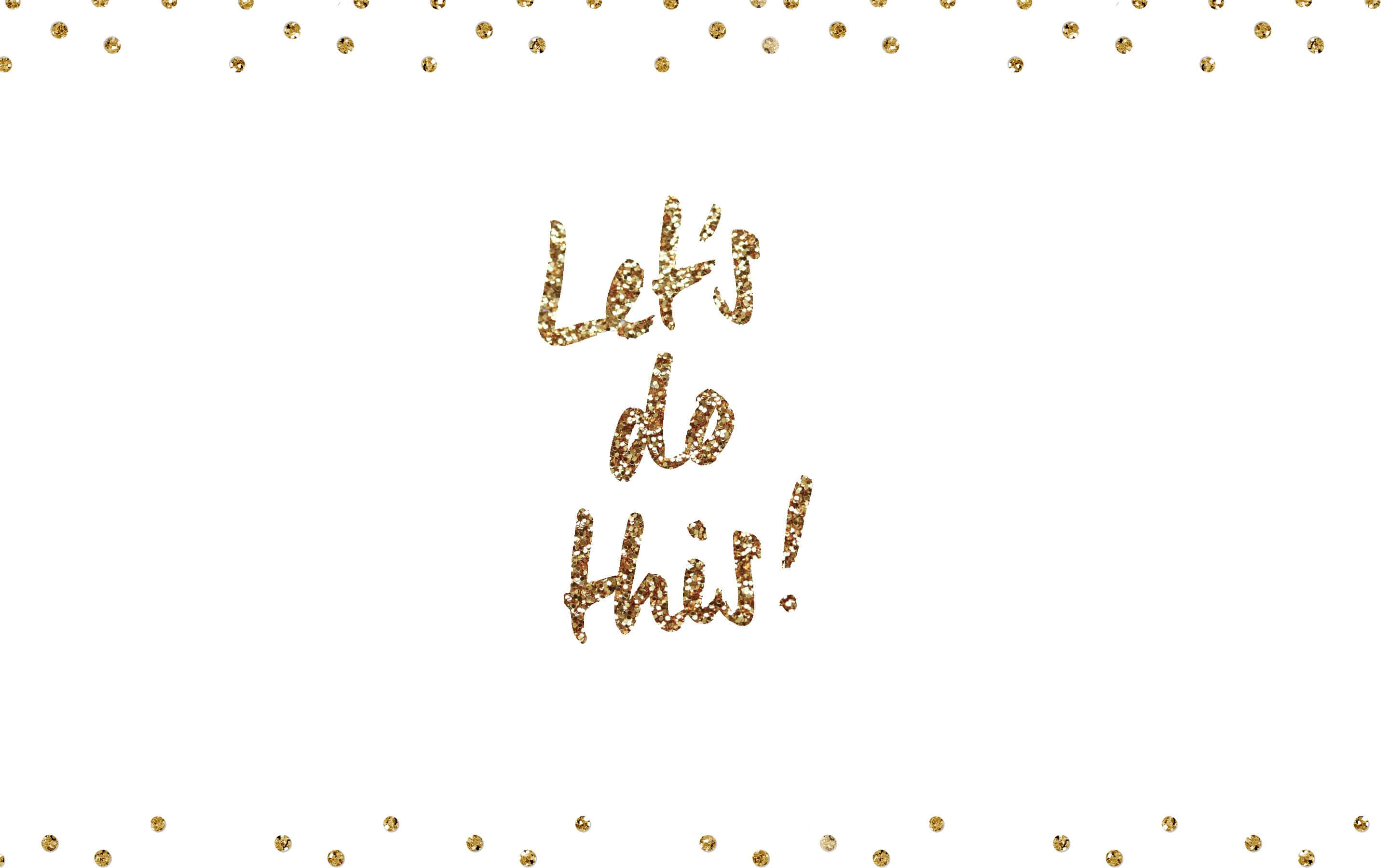 Gold And White 桌布 壁紙 — 金色閃光文字寫著 'Let's do this!'，周圍散落著五彩紙屑點點，背景為純白。