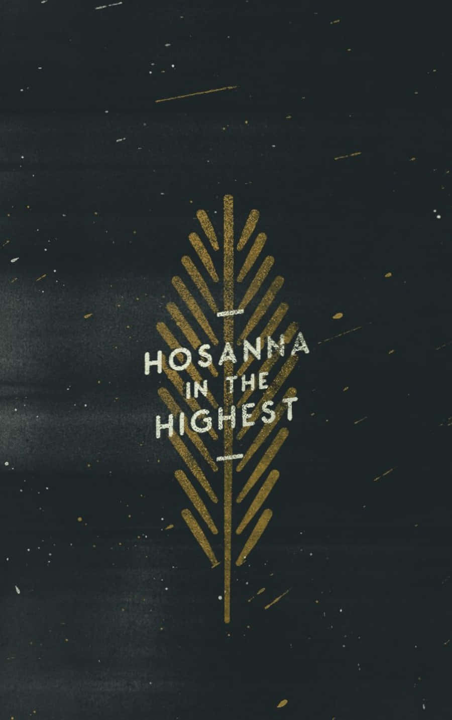 語錄 桌布 壁紙 — 金色風格化葉片，中央帶有 'HOSANNA IN THE HIGHEST' 文字，置於深色紋理背景上，帶有散落的斑點。
