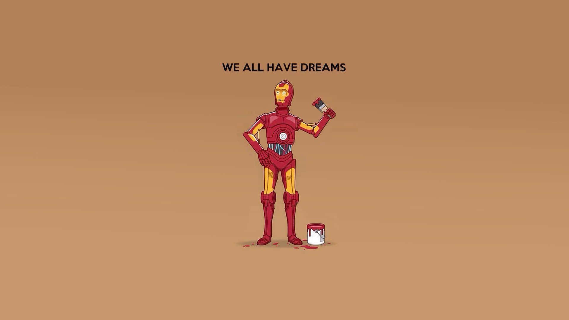 C-3po 桌布 壁紙 — 鋼鐵人站著拿著一支畫筆，旁邊有一個油漆罐，背景是純棕色，上面有 'WE ALL HAVE DREAMS' 的文字。