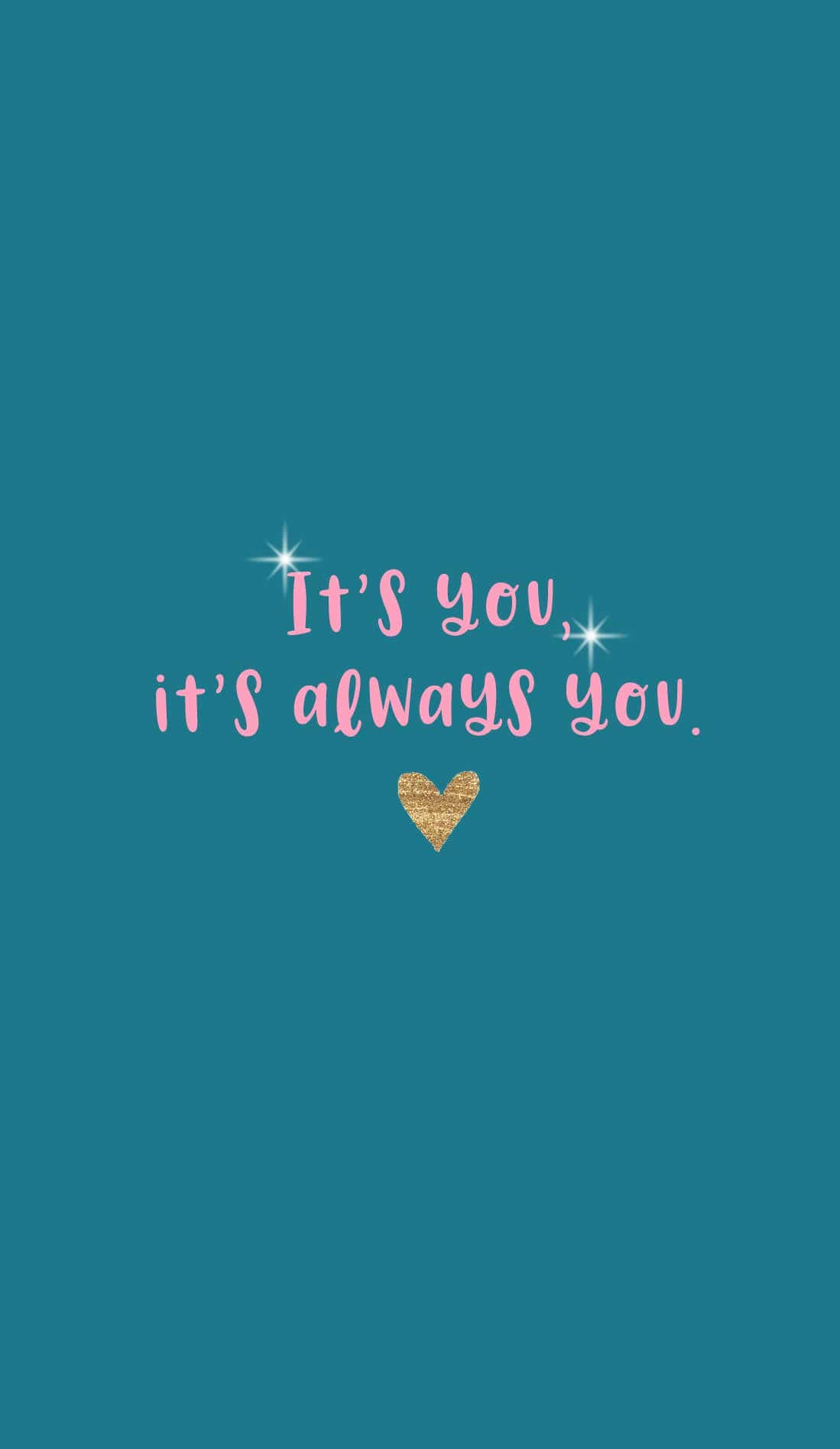 Valentines Day Phone 桌布 壁紙 — 青綠色背景上，粉紅色閃粉文字寫著「It's you, it's always you」，帶有閃光，下方有一個金色閃粉心形。