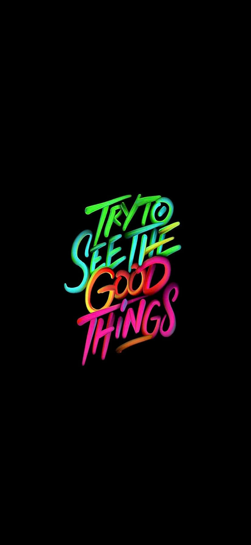 828x1792 桌布 壁紙 — 鮮豔的霓虹漸變文字「TRY TO SEE THE GOOD THINGS」在純黑色背景上發光。