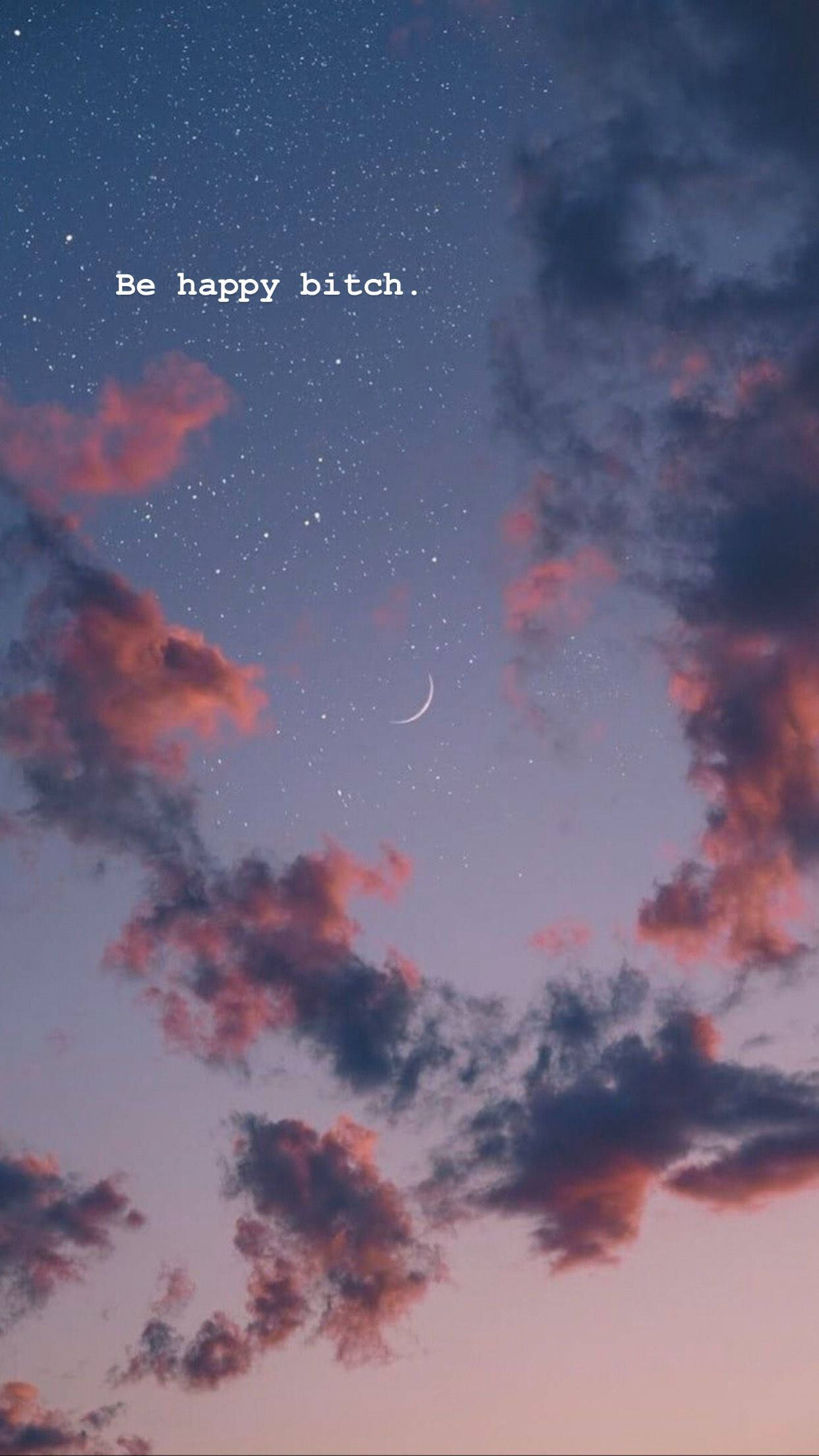 語錄 桌布 壁紙 — 黃昏天空，有粉紅色和紫色的雲、新月和星星，並帶有文字 'Be happy bitch.'